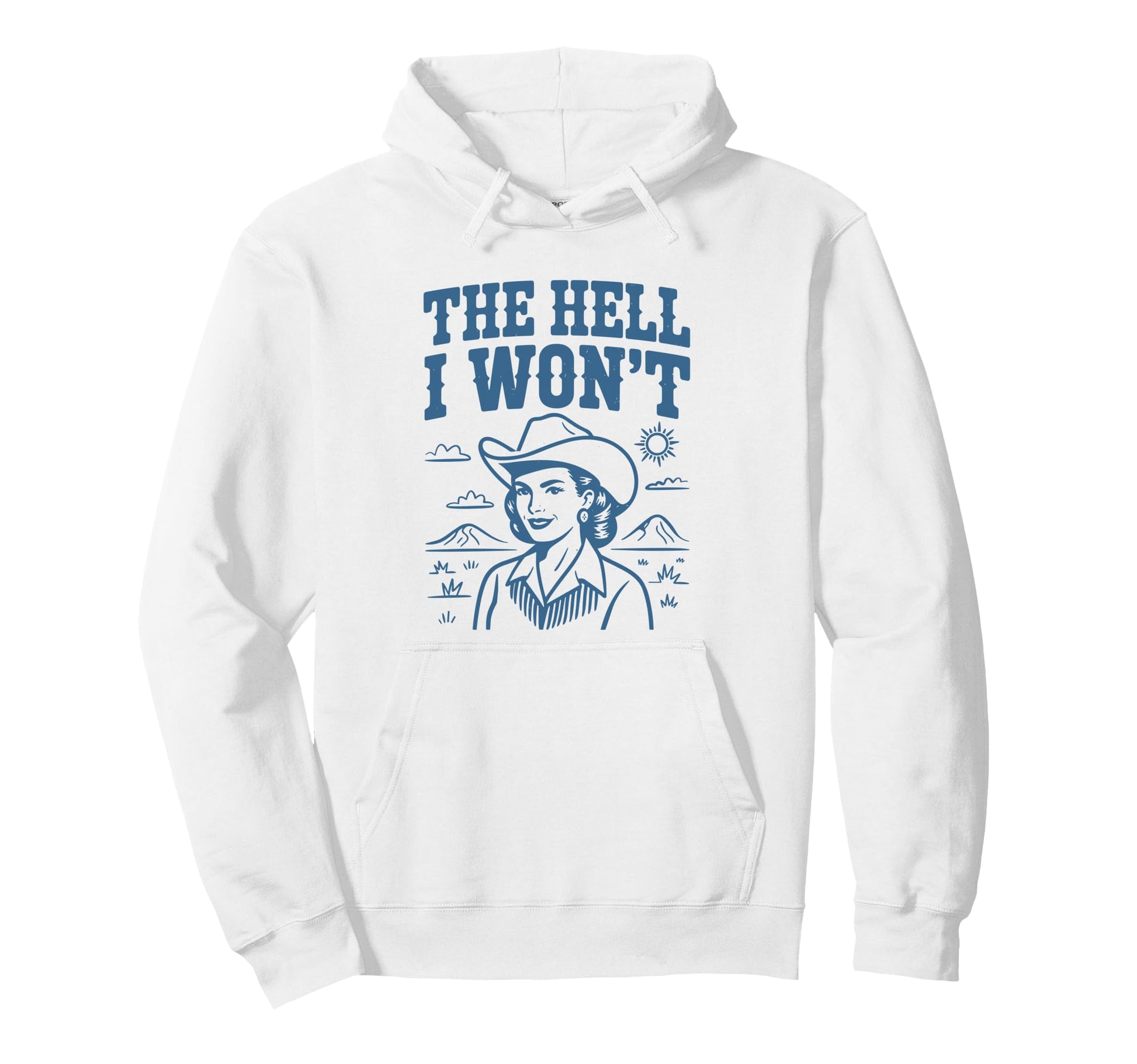 Hell I Wont Funny Cowgirl Country Hoodie - Aesthetic Graphic Men Women - T-Shirt, Sweatshirt, Hoodie