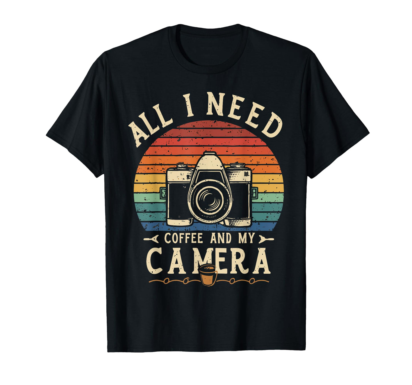 All I Need Is Coffee And My Camera T-Shirt - Trendy Graphic Unisex - T-Shirt, Sweatshirt, Hoodie