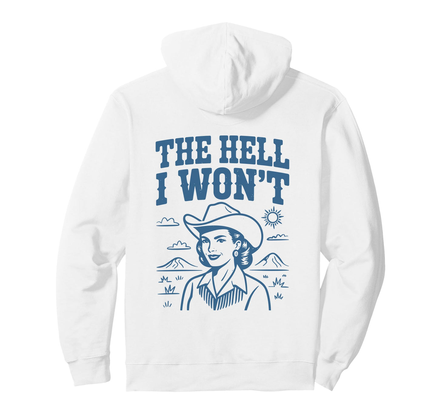 Hell I Wont Funny Cowgirl Country Western Hoodie - Graphic Print Unisex - T-Shirt, Sweatshirt, Hoodie