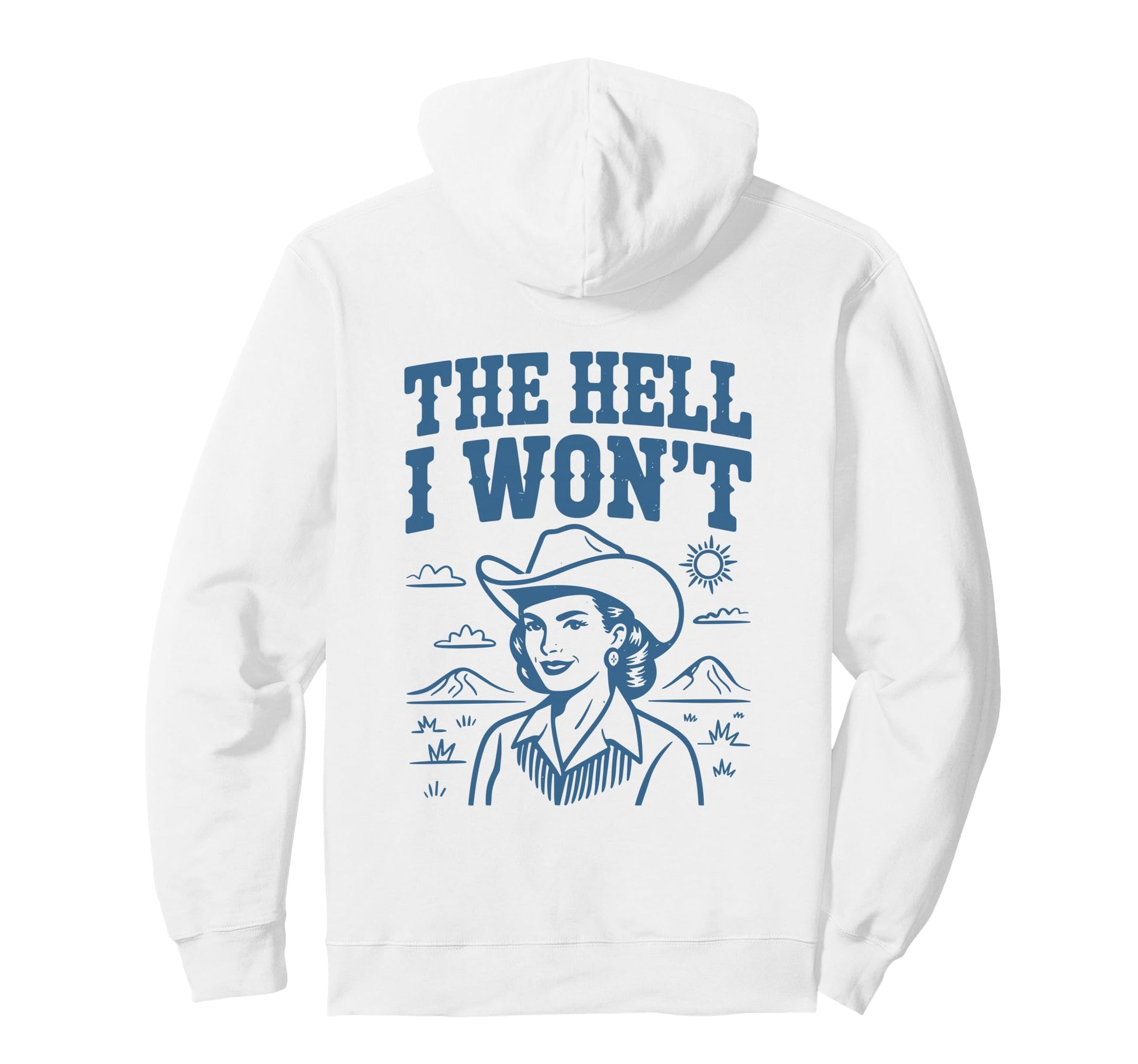Hell I Wont Funny Cowgirl Country Western Hoodie - Graphic Print Unisex - T-Shirt, Sweatshirt, Hoodie