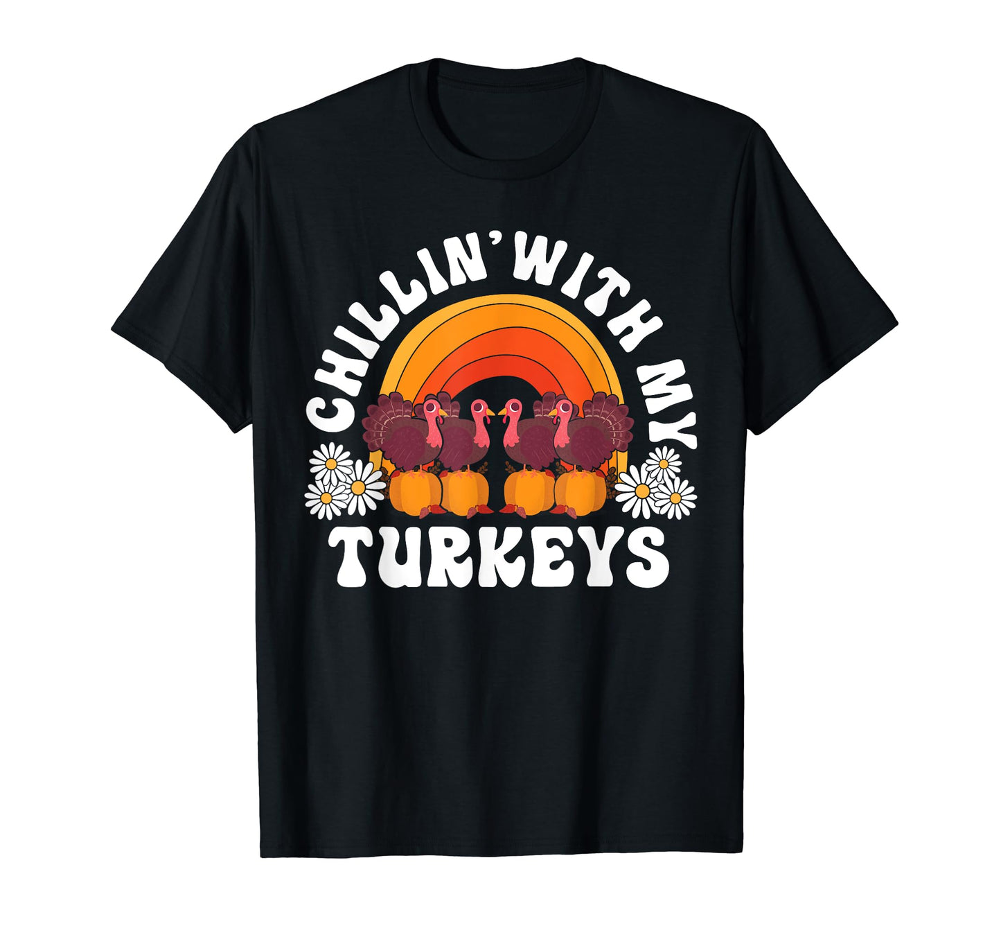 Chillin My Turkeys Thanksgiving Rainbow T-Shirt - Novelty Apparel Unisex - T-Shirt, Sweatshirt, Hoodie