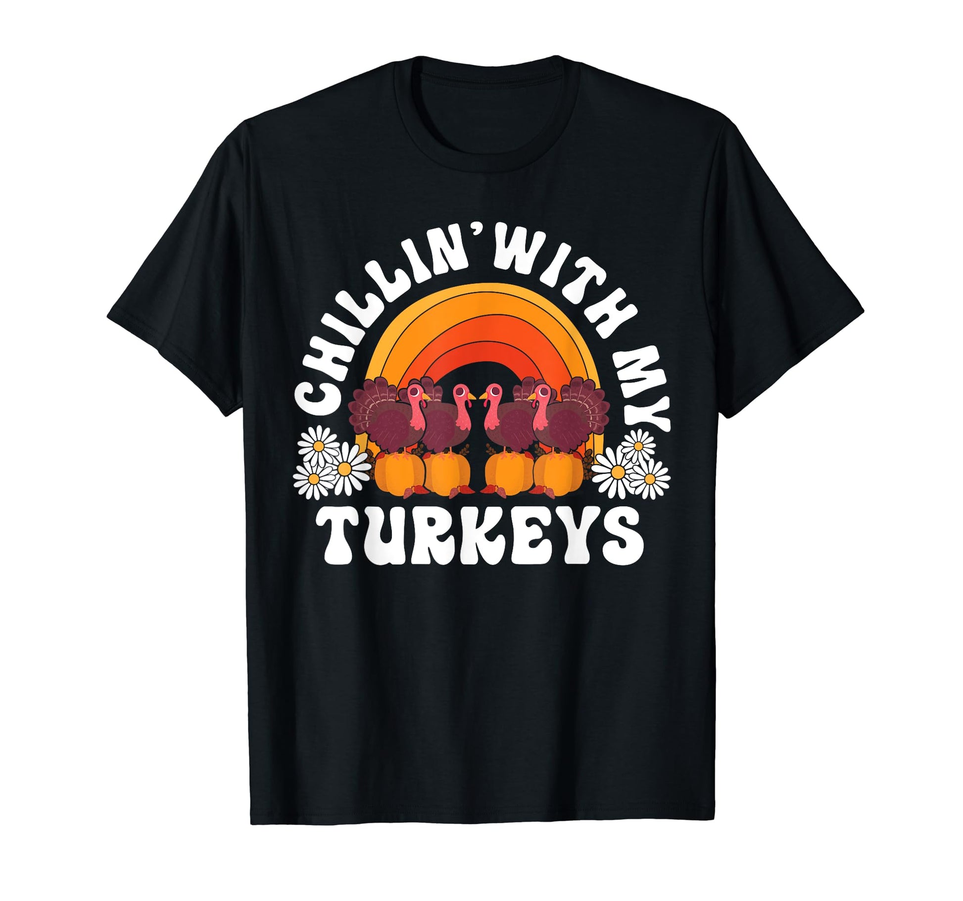 Chillin My Turkeys Thanksgiving Rainbow T-Shirt - Novelty Apparel Unisex - T-Shirt, Sweatshirt, Hoodie