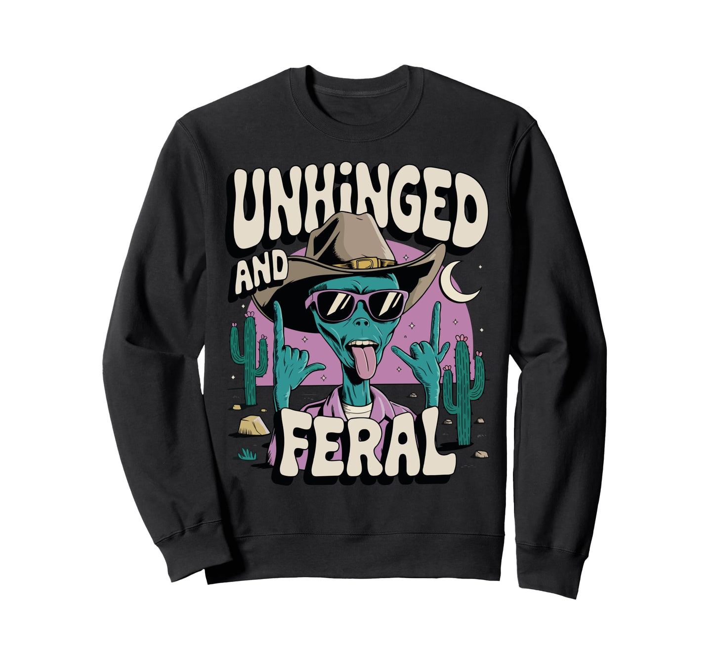 Unhinged And Feral Ufo Alien Cowboy Sweatshirt - Novelty Apparel Unisex - T-Shirt, Sweatshirt, Hoodie