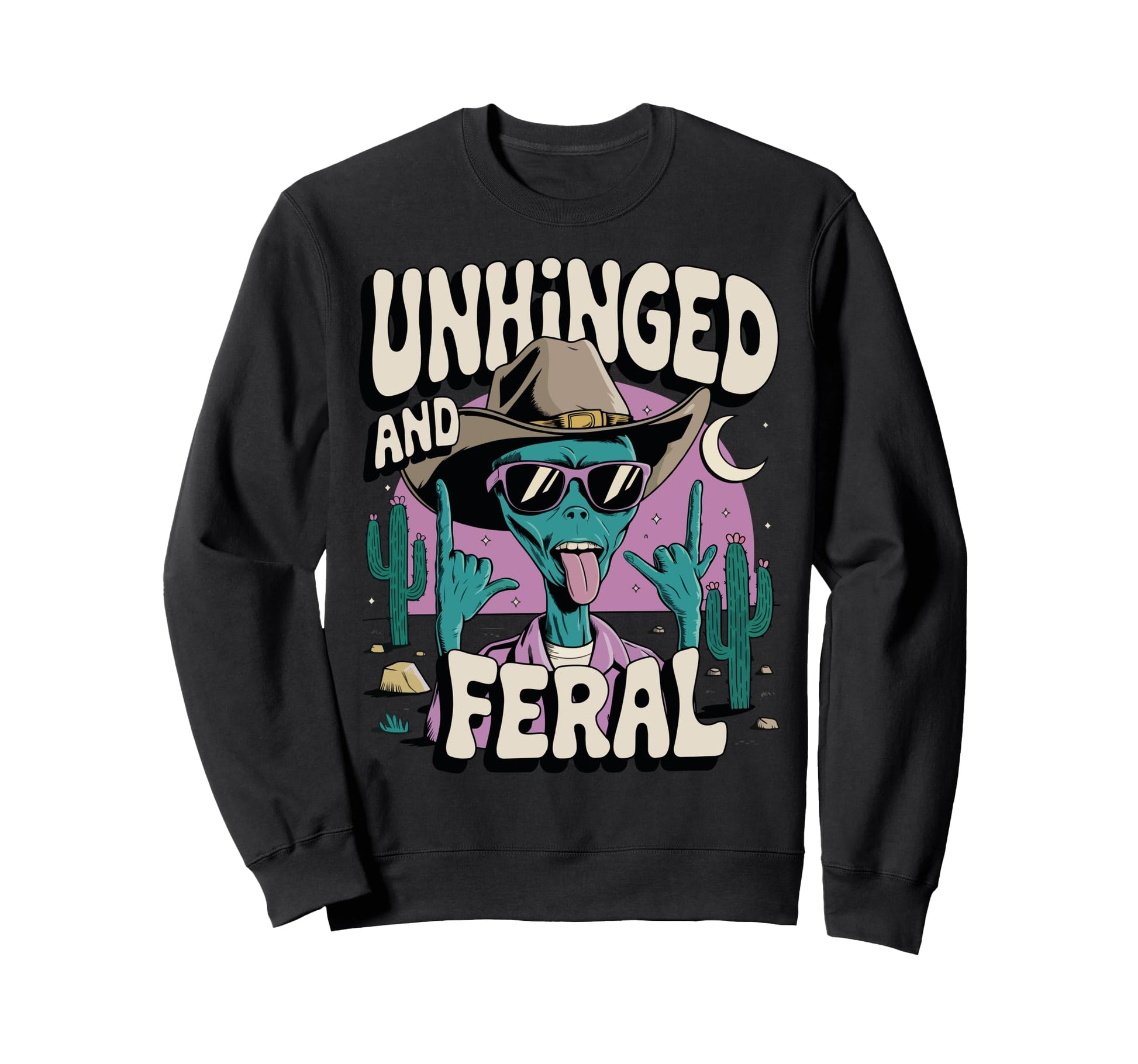 Unhinged And Feral Ufo Alien Cowboy Sweatshirt - Novelty Apparel Unisex - T-Shirt, Sweatshirt, Hoodie