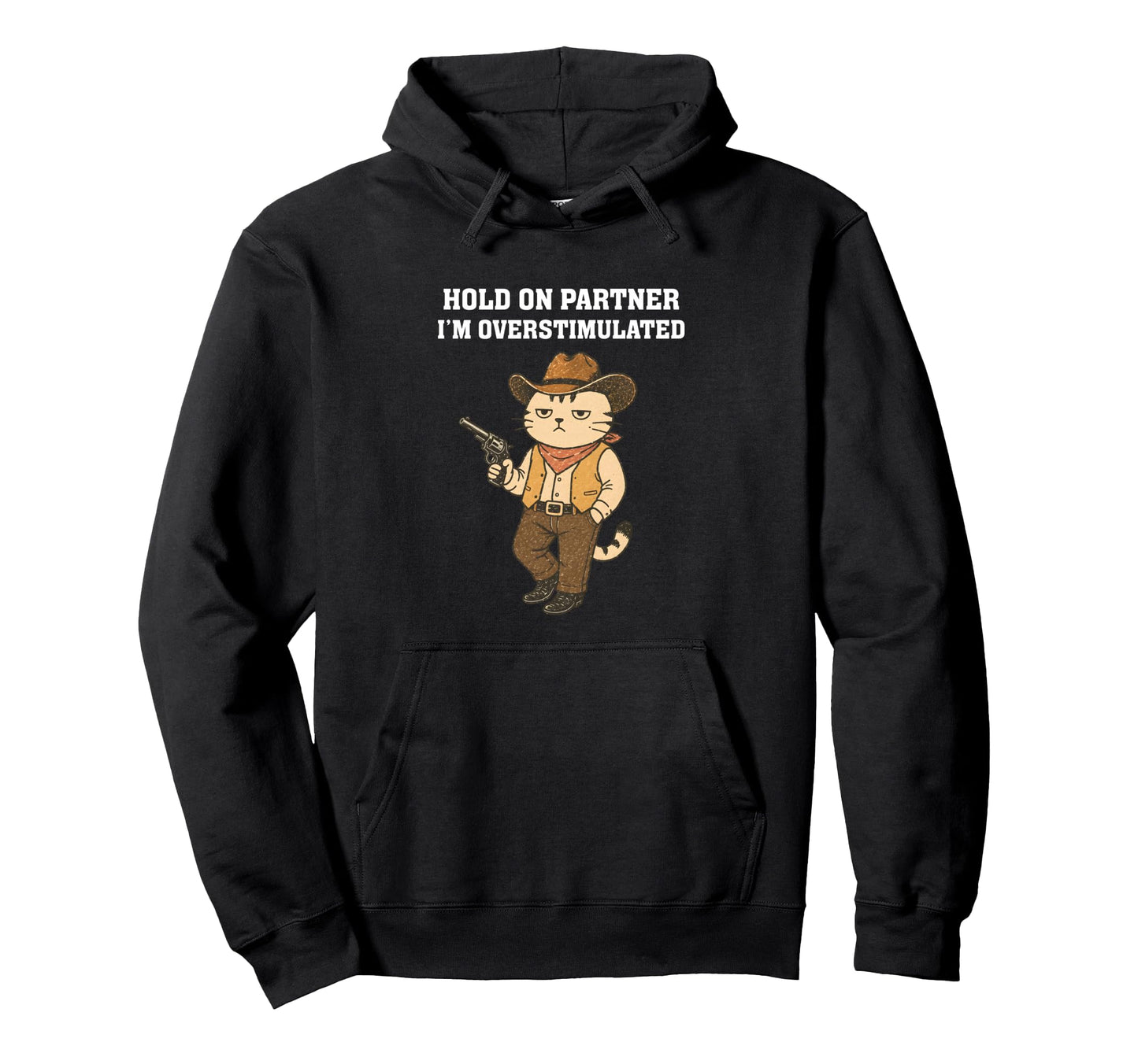 Hold Partner Im Overstimulated Funny Hoodie - Streetwear Style for Adults - T-Shirt, Sweatshirt, Hoodie