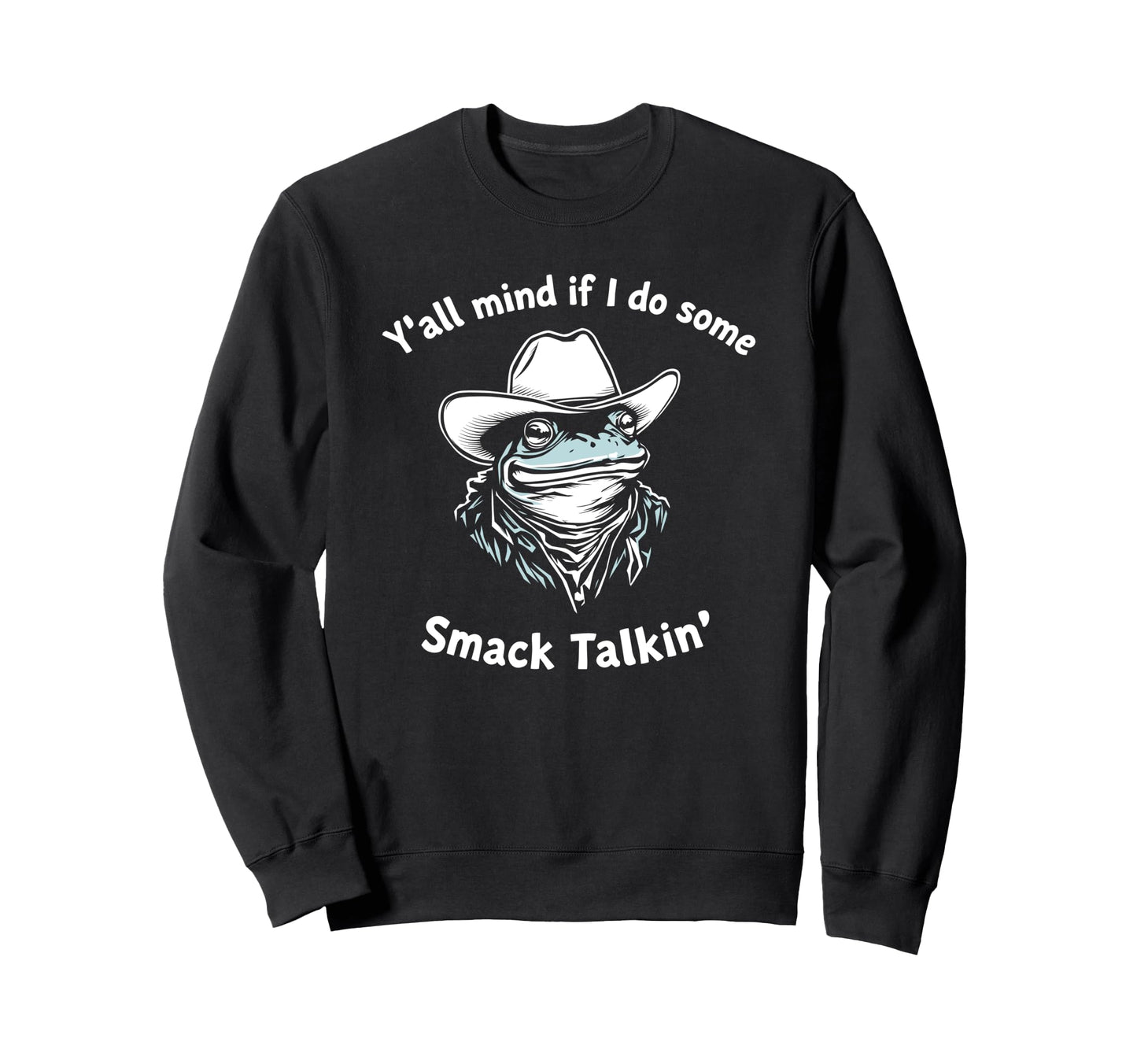 Yall Mind If I Do Some Smack Sweatshirt - Aesthetic Graphic Men Women - T-Shirt, Sweatshirt, Hoodie