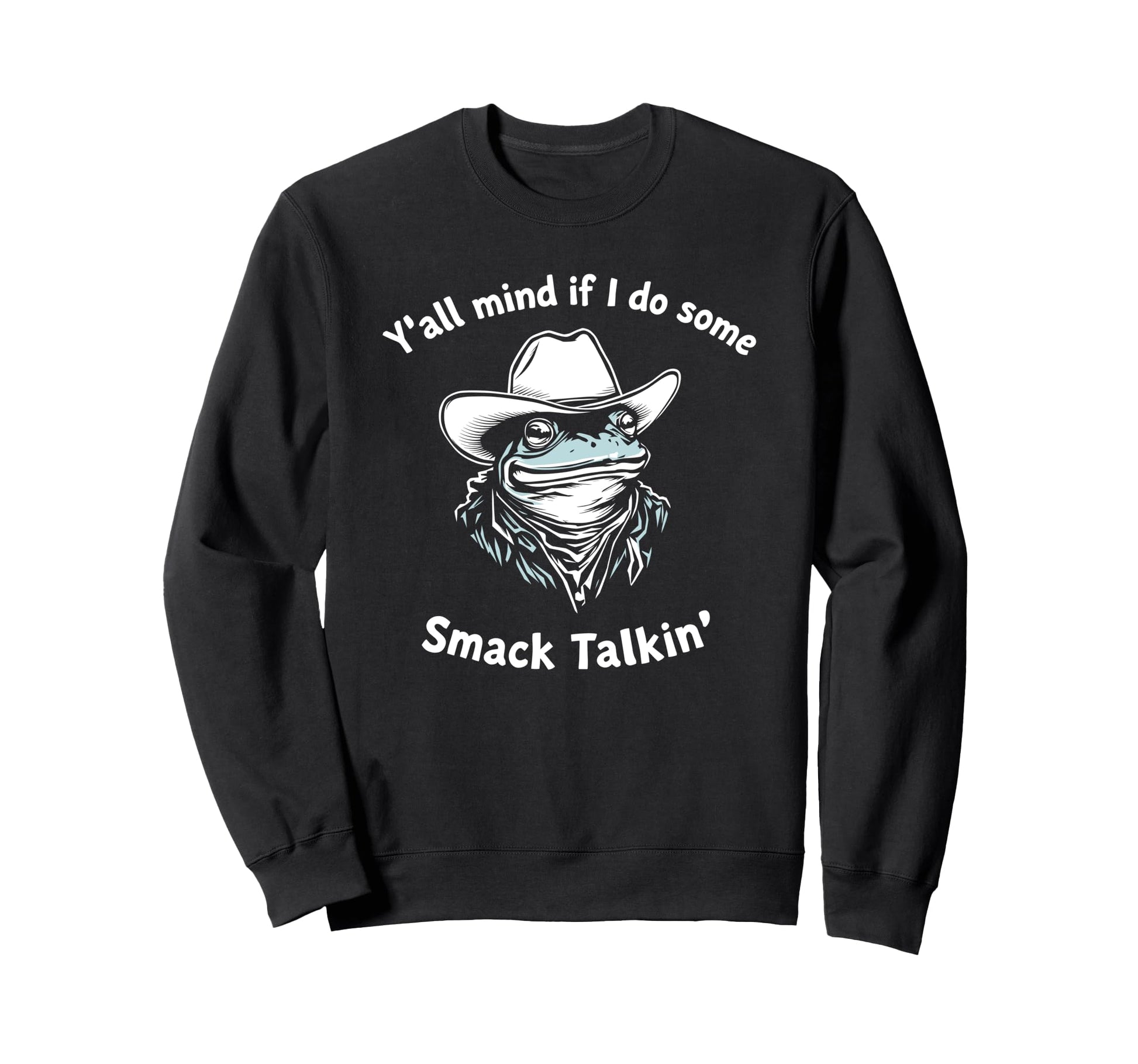 Yall Mind If I Do Some Smack Sweatshirt - Aesthetic Graphic Men Women - T-Shirt, Sweatshirt, Hoodie