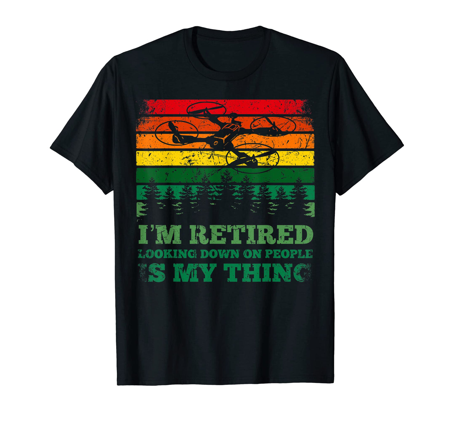 Im Retired Looking Down People Drone Camera T-Shirt - Unique Graphic Unisex - T-Shirt, Sweatshirt, Hoodie