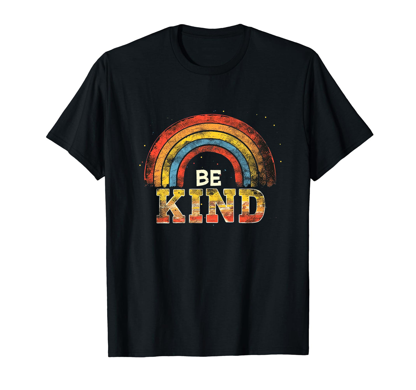 Be Kind Positivity Message Rainbow T-Shirt - Custom Art Print Men Women - T-Shirt, Sweatshirt, Hoodie