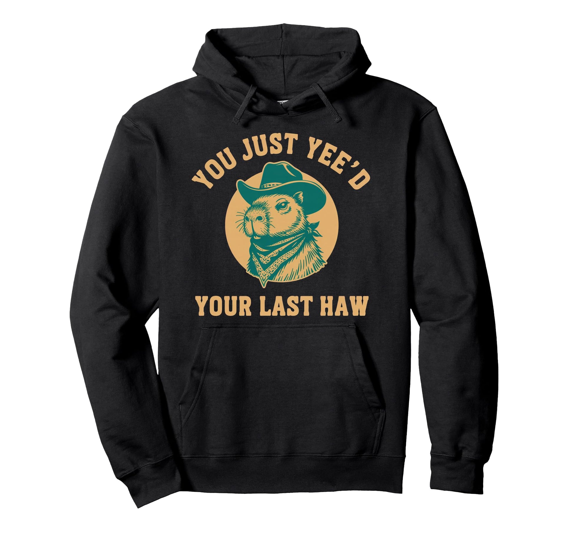 You Just Yeed Your Last Haw Hoodie - Casual Everyday Wear for Adults - T-Shirt, Sweatshirt, Hoodie