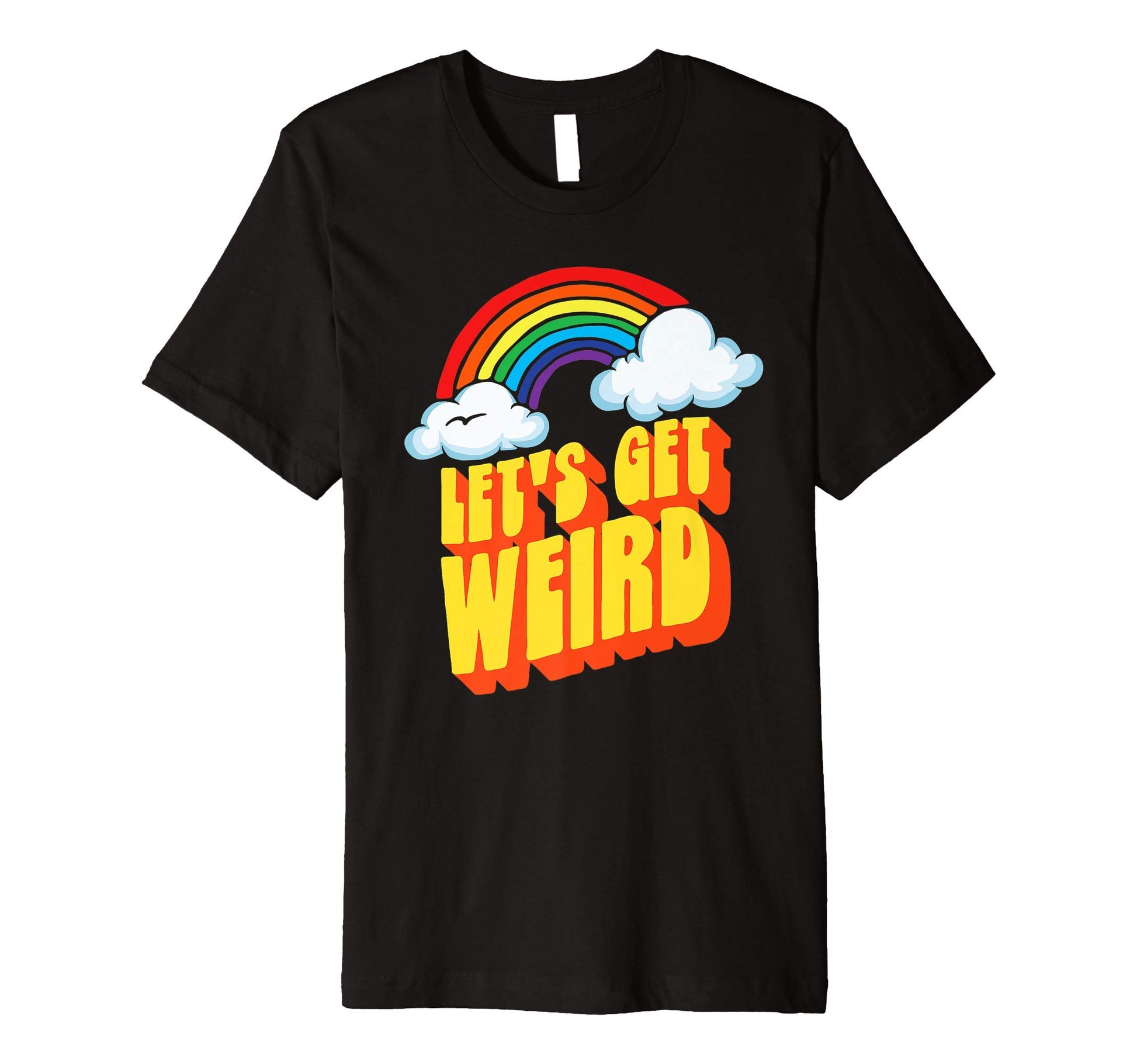 Lets Get Weird Funny Funky Rainbow T-Shirt - Novelty Apparel Unisex - T-Shirt, Sweatshirt, Hoodie