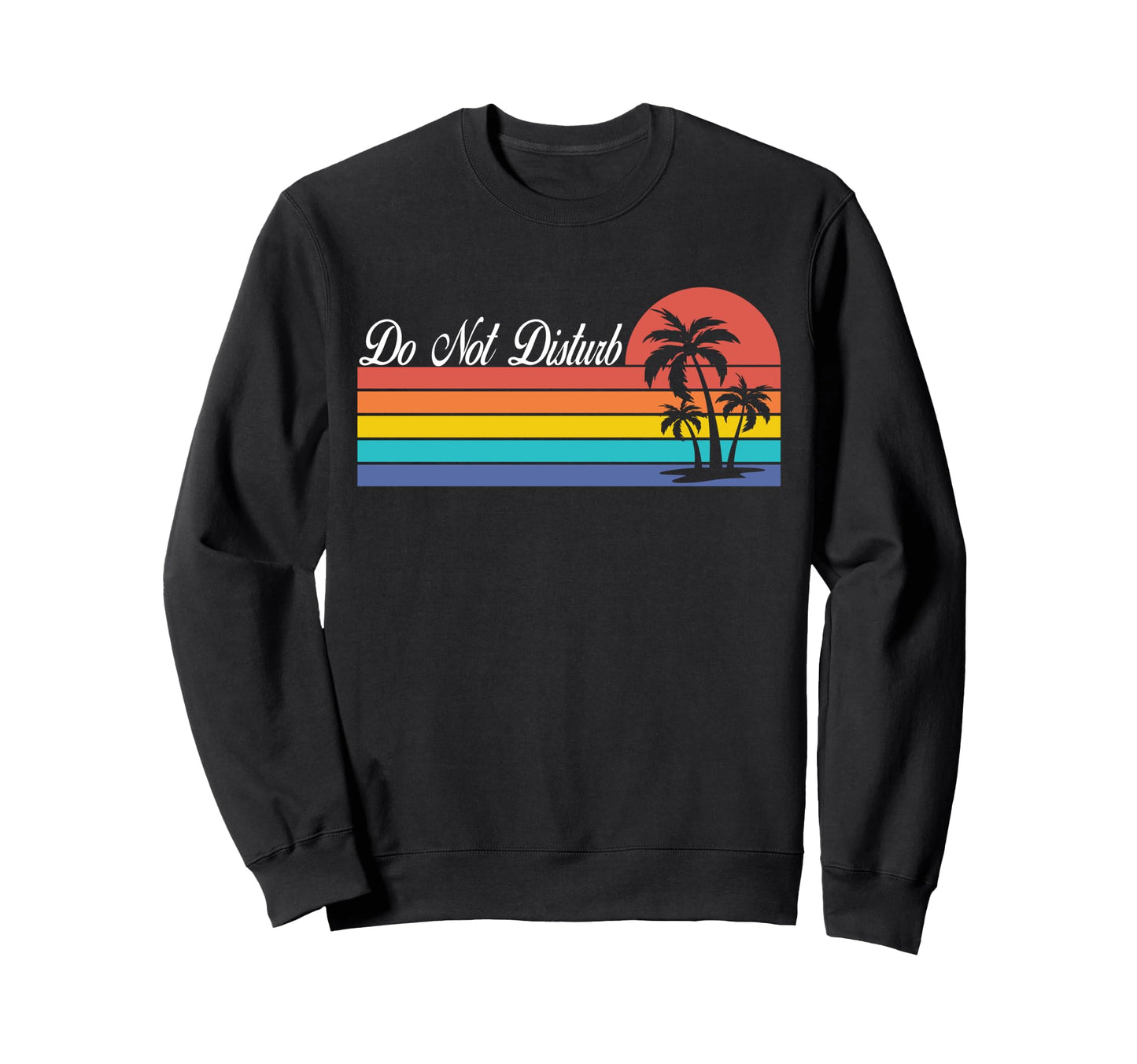 Do Not Disturb Palm Tree Sunset Sweatshirt - Streetwear Style for Adults - T-Shirt, Sweatshirt, Hoodie