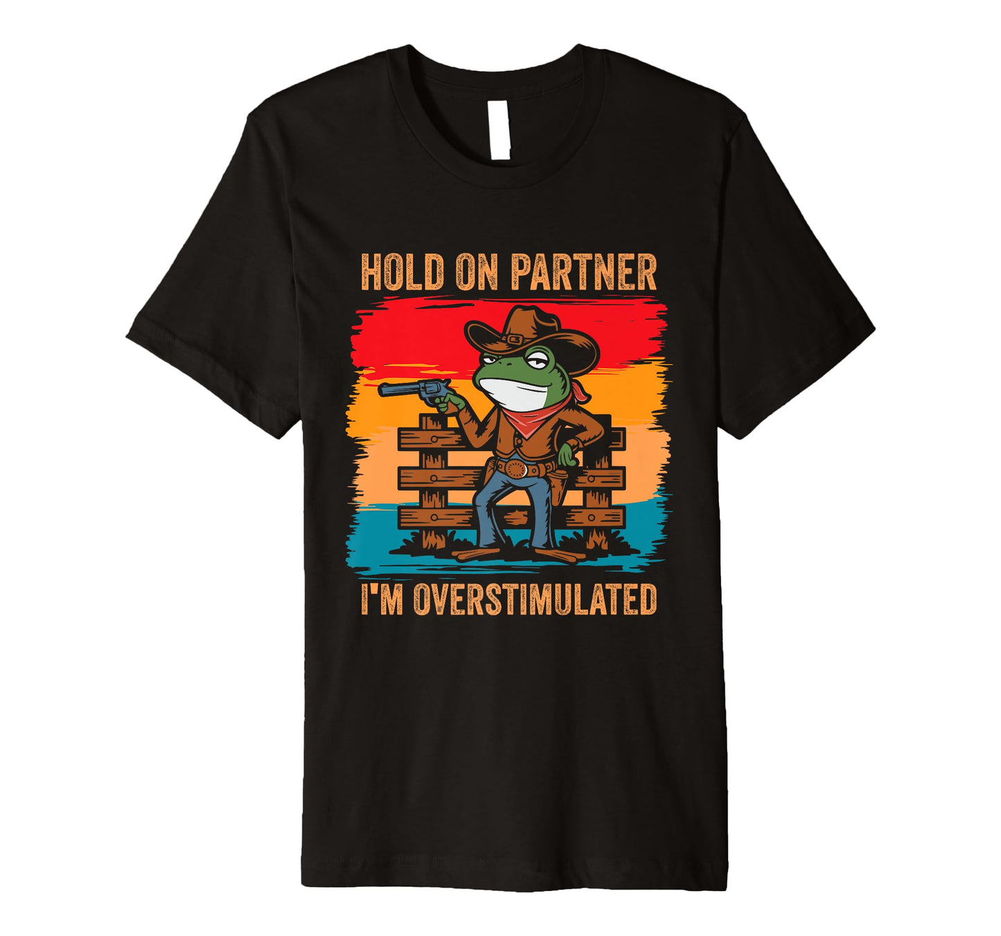 Hold Partner Im Overstimulated T-Shirt - Fun Novelty Design Men Women - T-Shirt, Sweatshirt, Hoodie