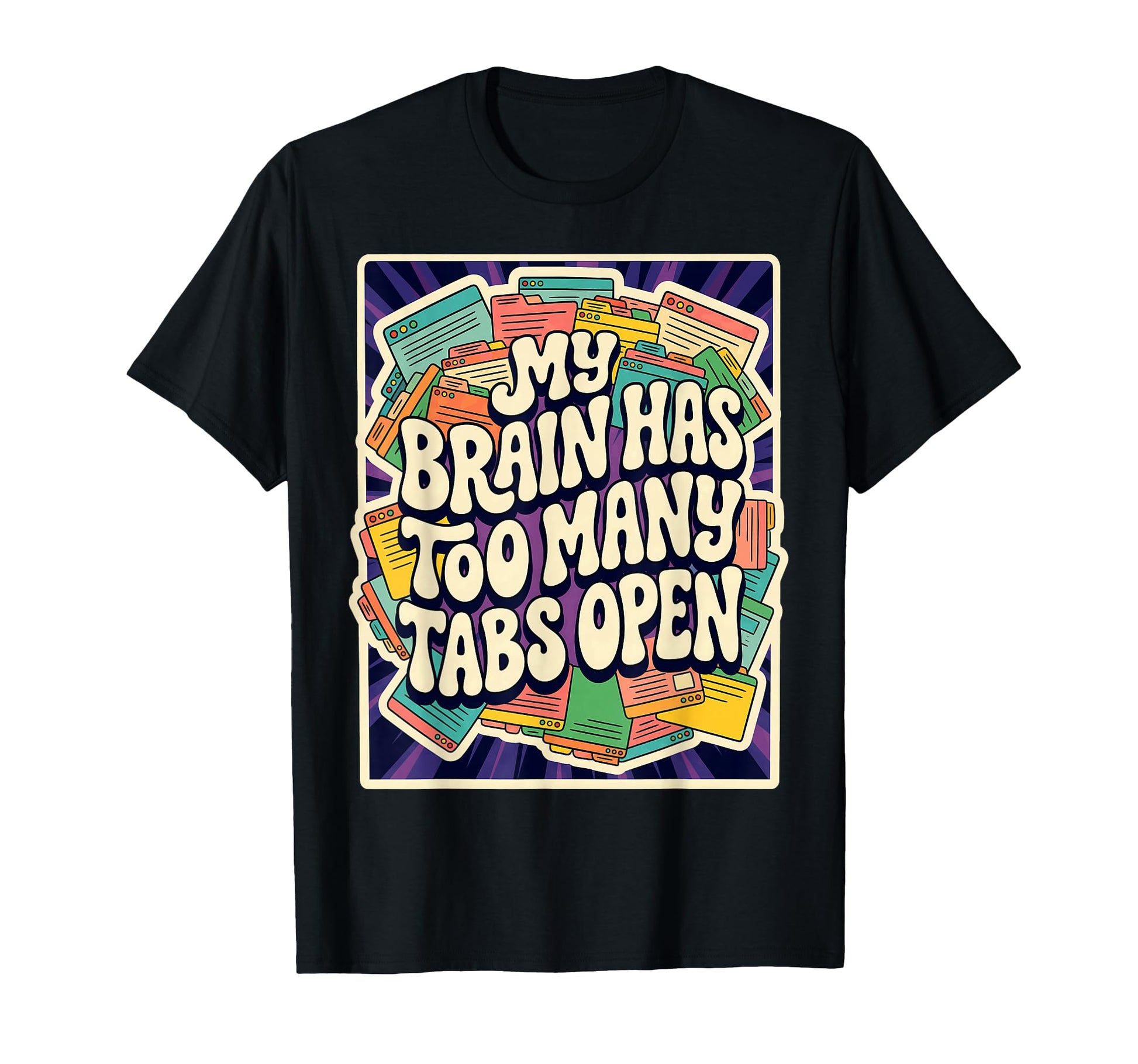 My Brain Has Too Many Tabs Open T-Shirt - Unique Graphic for Adults - T-Shirt, Sweatshirt, Hoodie