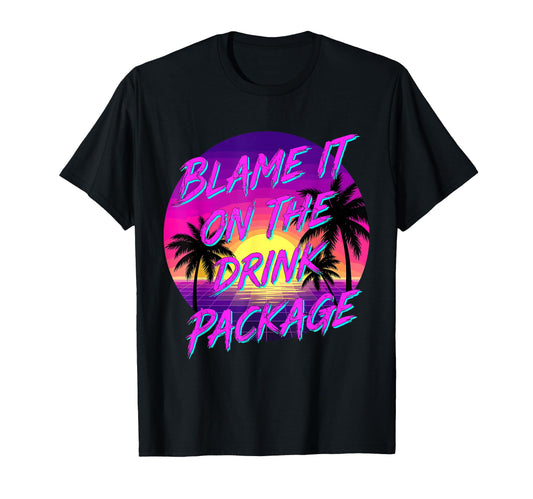 Blame It Drink Package Funny Cruise T-Shirt - Novelty Apparel Men Women - T-Shirt, Sweatshirt, Hoodie