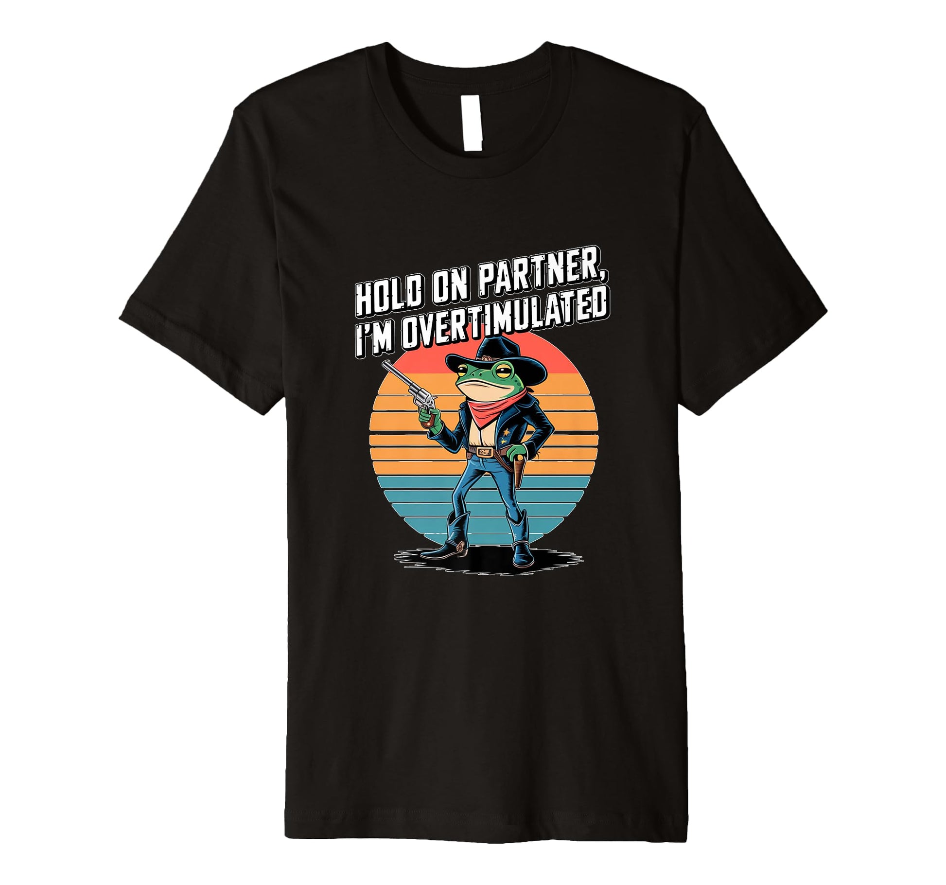 Hold Partner Im Overstimulated Cowboy T-Shirt - Unique Graphic for Adults - T-Shirt, Sweatshirt, Hoodie