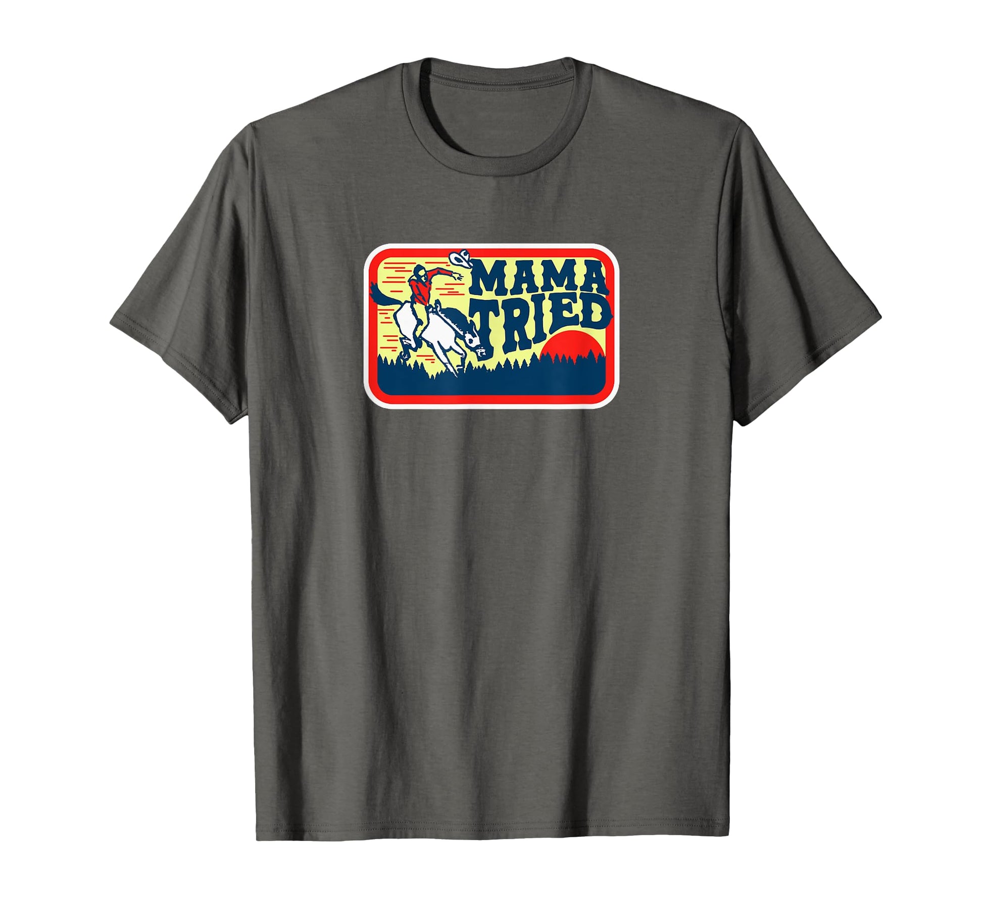 Mama Tried Western Cowboy T-Shirt - Unique Graphic for Adults - T-Shirt, Sweatshirt, Hoodie