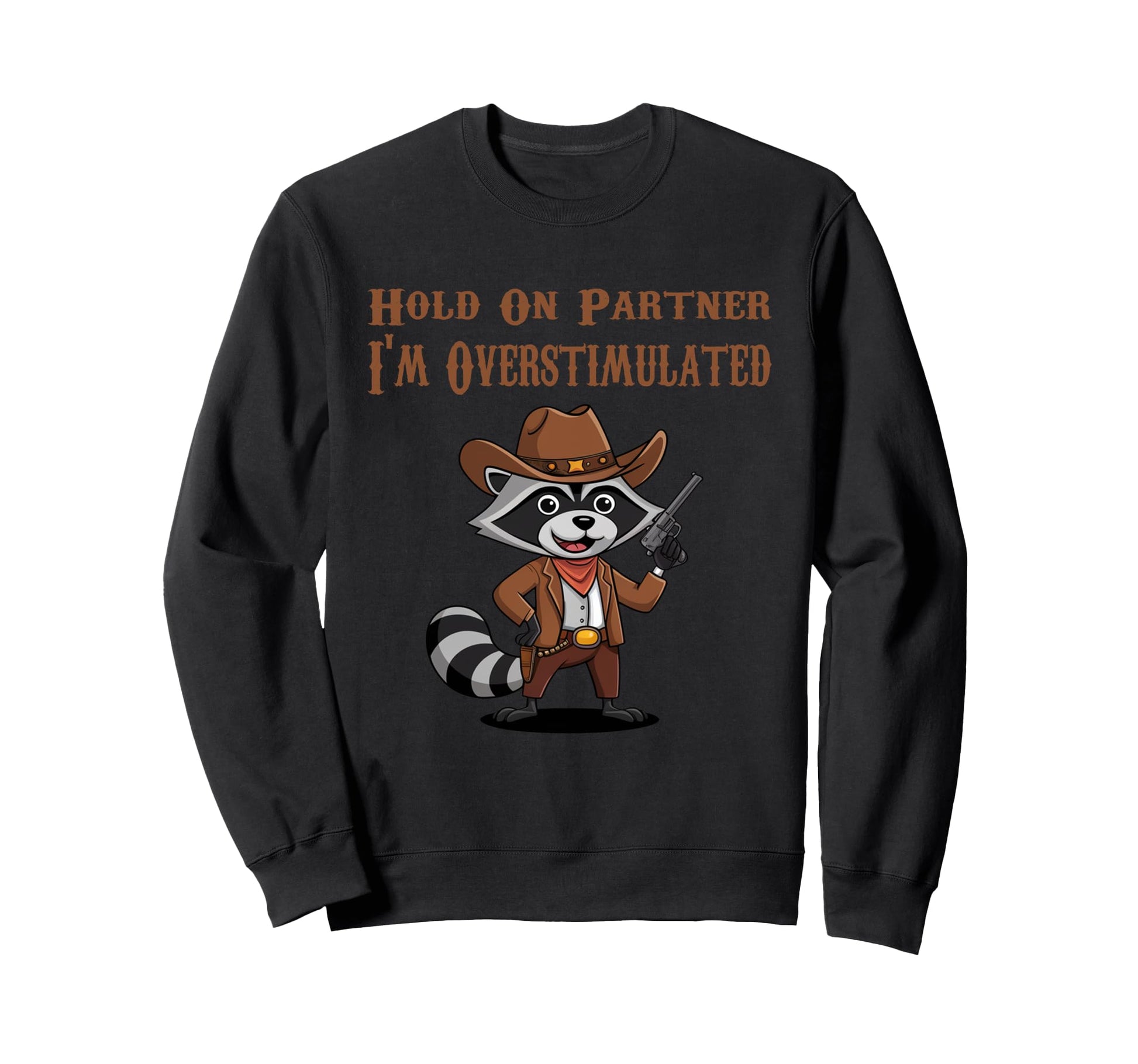 Hold Partner Im Overstimulated Sweatshirt - Fun Novelty Design Unisex - T-Shirt, Sweatshirt, Hoodie