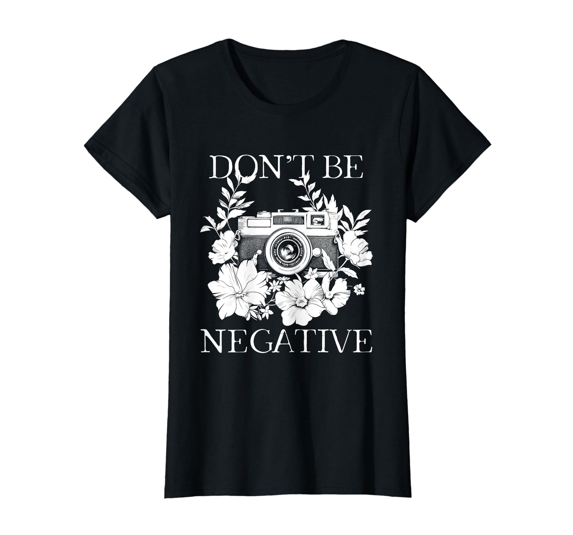 Photographer Dont Be Negative Camera T-Shirt - Minimalist Print Unisex - T-Shirt, Sweatshirt, Hoodie