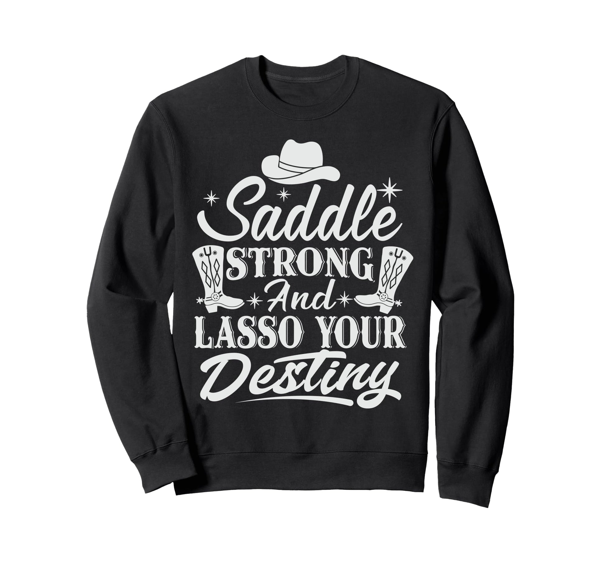 Saddle Strong And Lasso Your Sweatshirt - Fun Novelty Design for Adults - T-Shirt, Sweatshirt, Hoodie