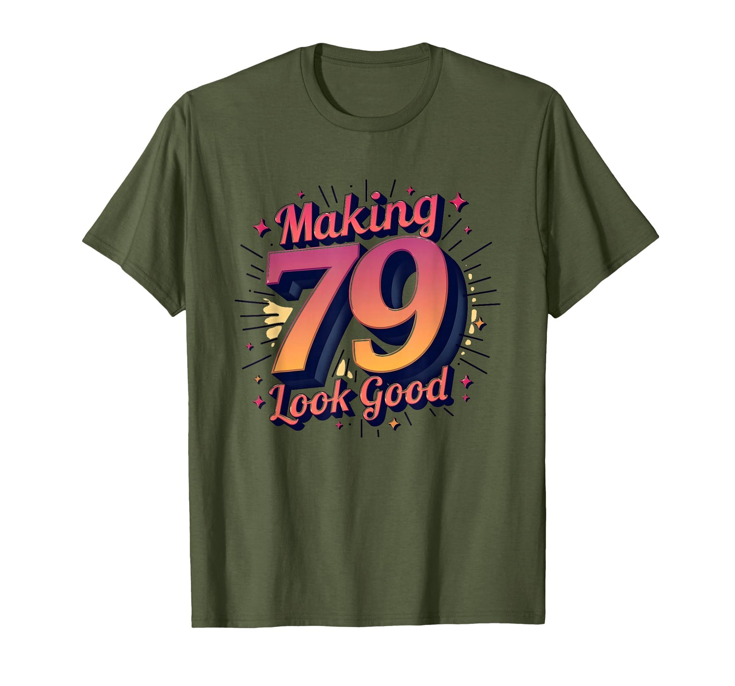 Birthday Gift Making 79 Good T-Shirt - Novelty Apparel Men Women - T-Shirt, Sweatshirt, Hoodie