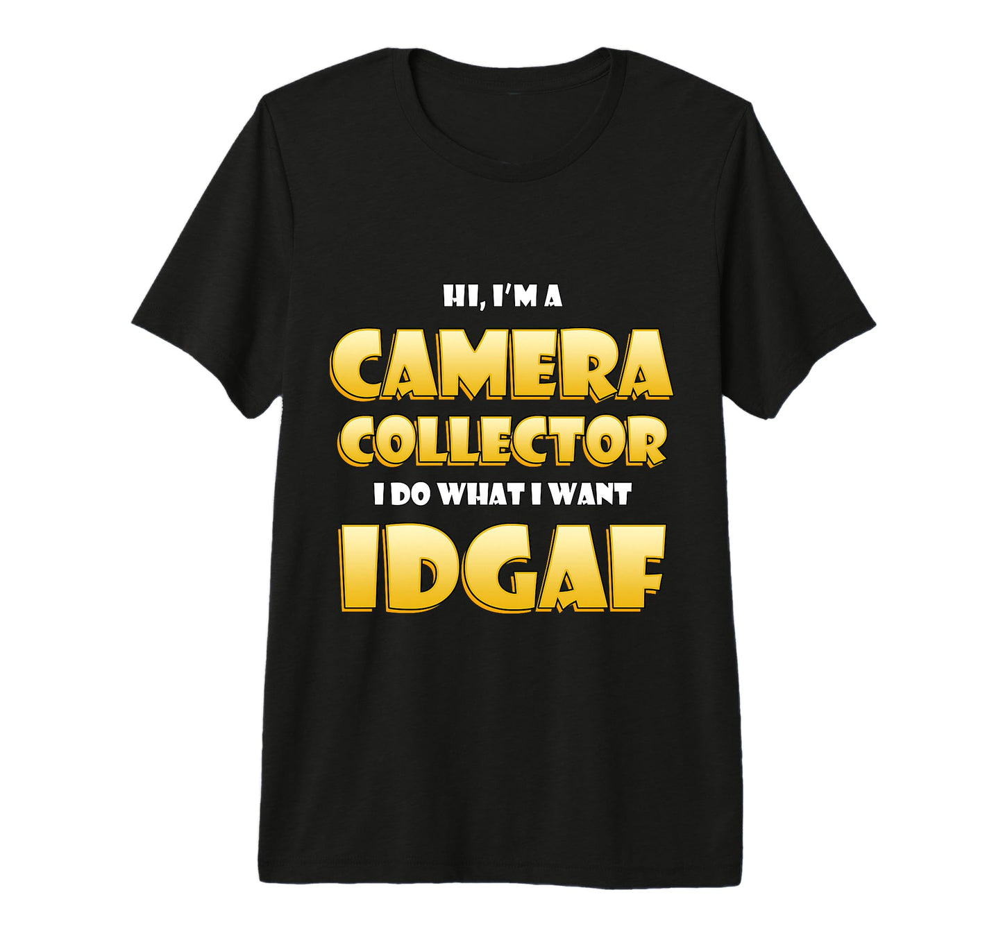 Camera Collector Idgaf Photographer T-Shirt - Casual Everyday Wear Unisex - T-Shirt, Sweatshirt, Hoodie