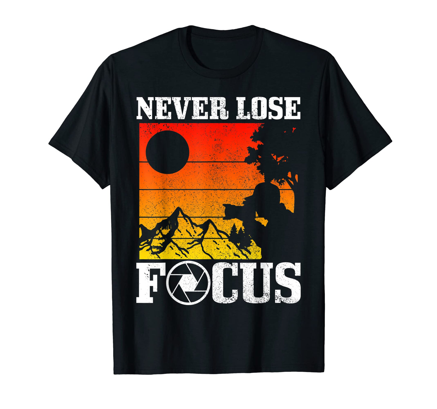 Photographer Never Lose Focus T-Shirt - Trendy Graphic Men Women - T-Shirt, Sweatshirt, Hoodie