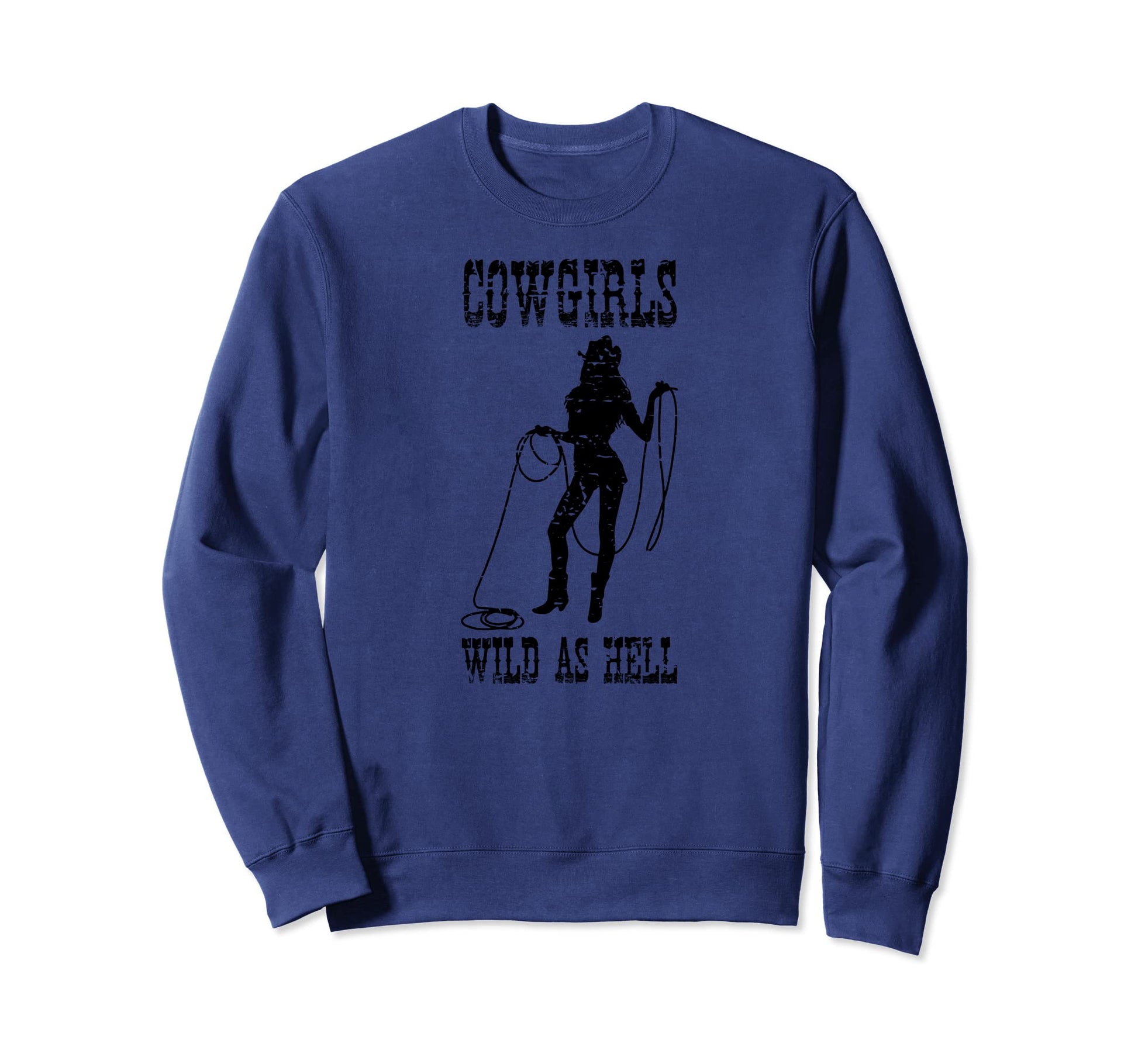 Cowgirls Wild As Hell Funny Sarcastic Sweatshirt - Streetwear Style Unisex - T-Shirt, Sweatshirt, Hoodie