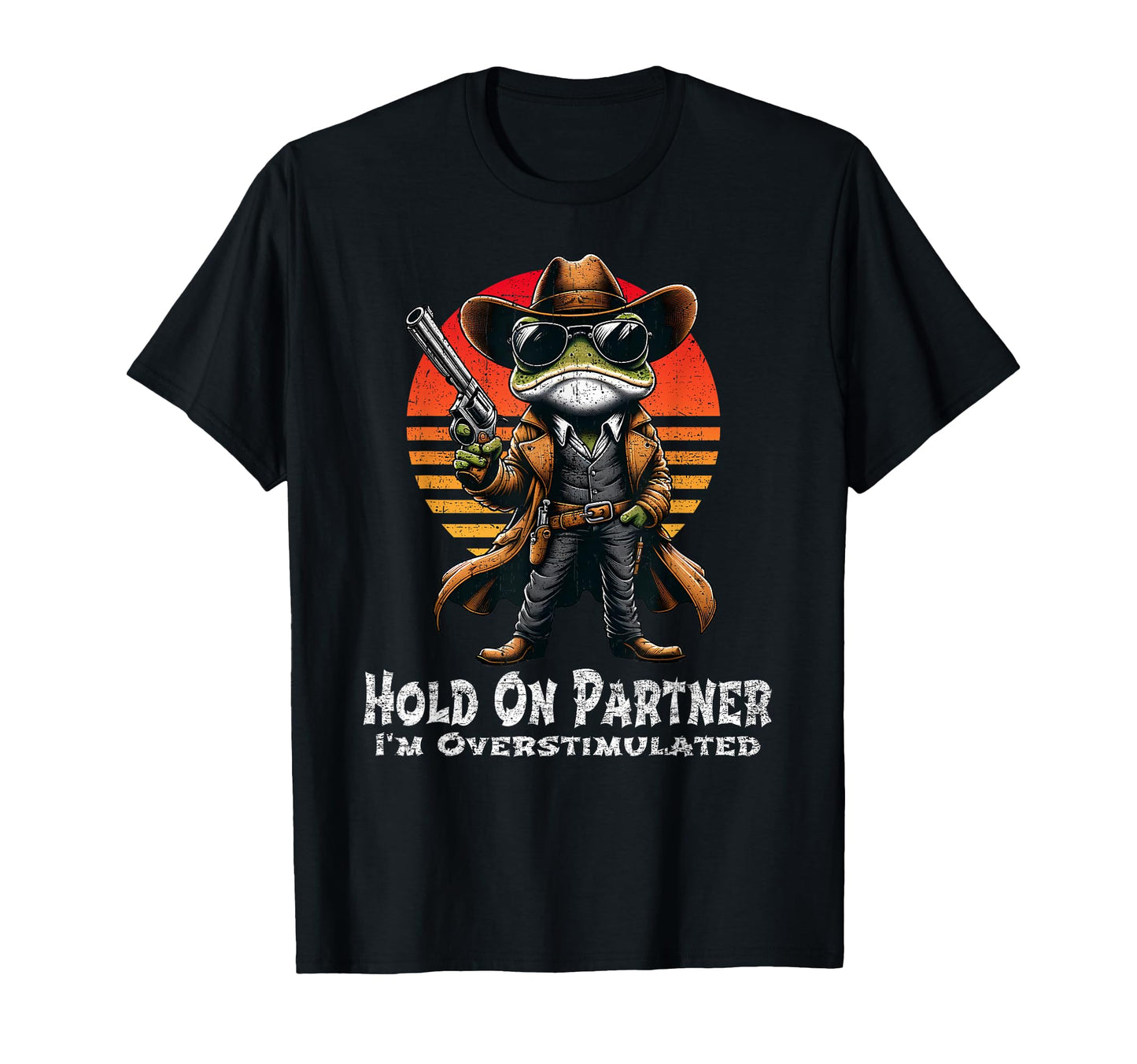 Hold Partner Im Overstimulated Cowboy T-Shirt - Trendy Graphic Men Women - T-Shirt, Sweatshirt, Hoodie