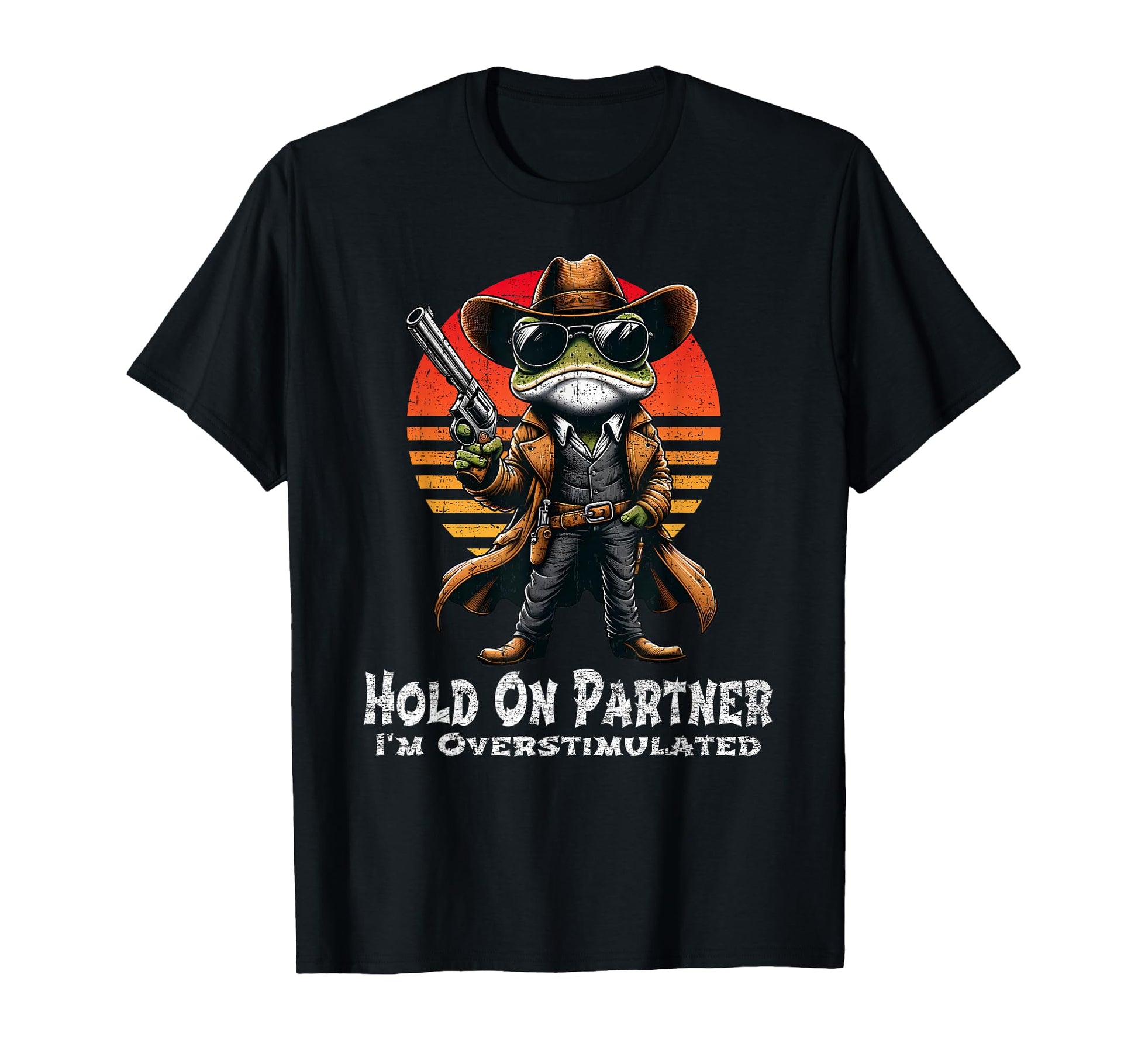 Hold Partner Im Overstimulated Cowboy T-Shirt - Trendy Graphic Men Women - T-Shirt, Sweatshirt, Hoodie