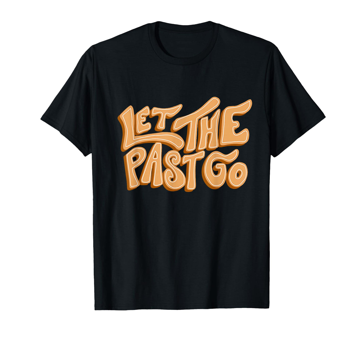 Let Past Go Groovy Inspirational T-Shirt - Fun Novelty Design for Adults - T-Shirt, Sweatshirt, Hoodie