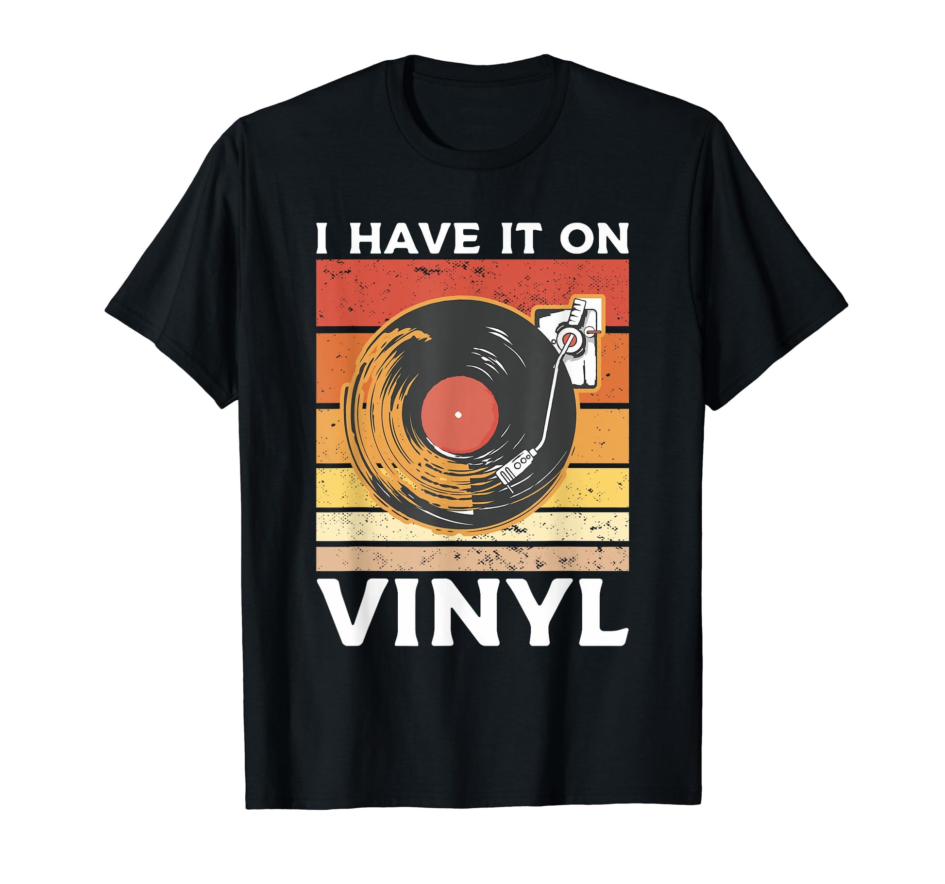 I Have It Vinyl Record Player Music T-Shirt - Graphic Print for Adults - T-Shirt, Sweatshirt, Hoodie