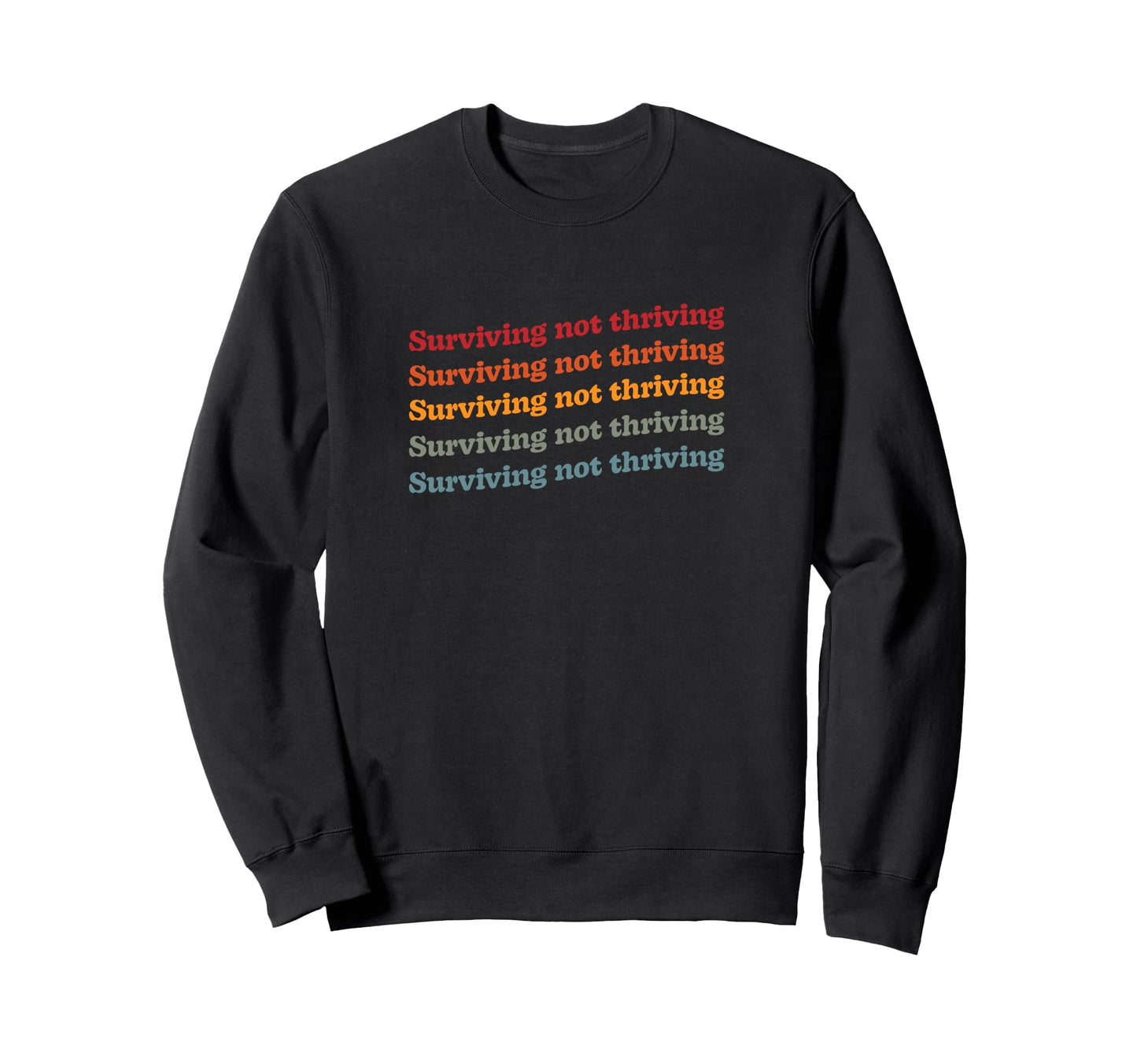 Surviving Not Thriving Mental Health Sweatshirt - Graphic Print for Adults - T-Shirt, Sweatshirt, Hoodie