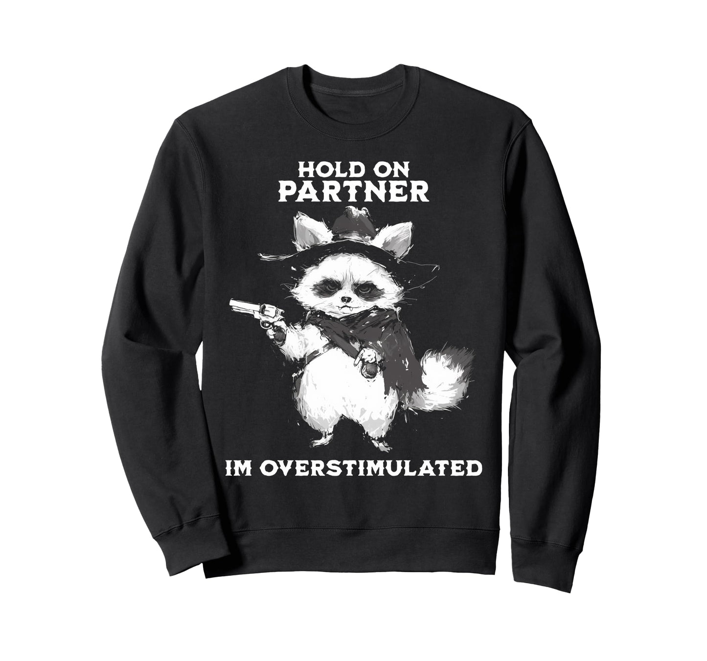 Hold Partner Im Overstimulated Cowboy Sweatshirt - Unique Graphic Unisex - T-Shirt, Sweatshirt, Hoodie