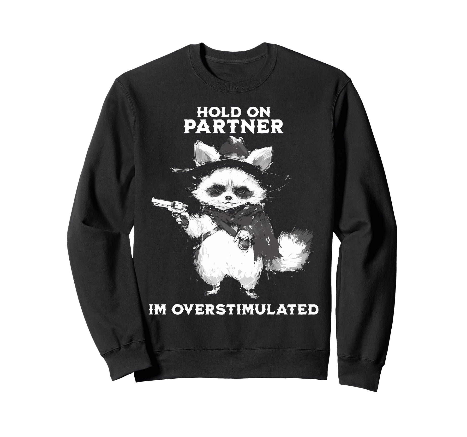 Hold Partner Im Overstimulated Cowboy Sweatshirt - Unique Graphic Unisex - T-Shirt, Sweatshirt, Hoodie