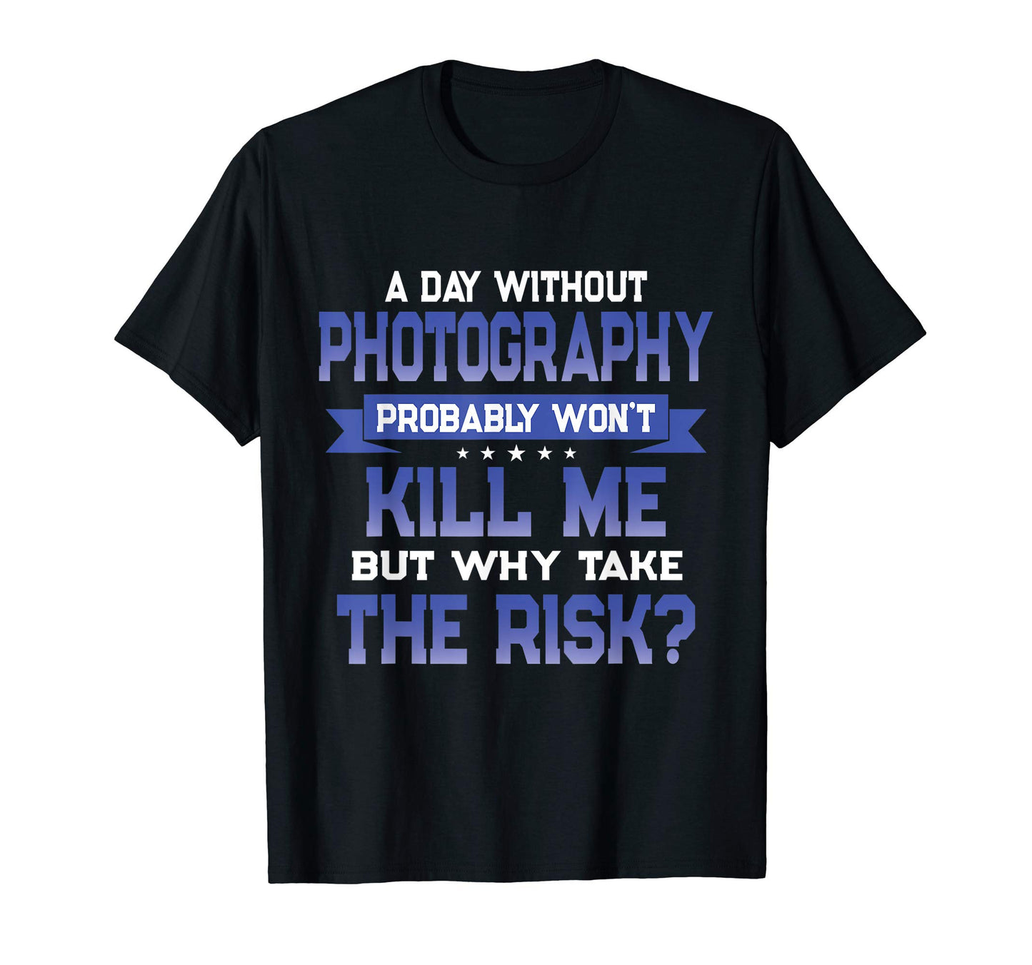 Funny Photography Camera Themed Novelty T-Shirt - Graphic Print for Adults - T-Shirt, Sweatshirt, Hoodie