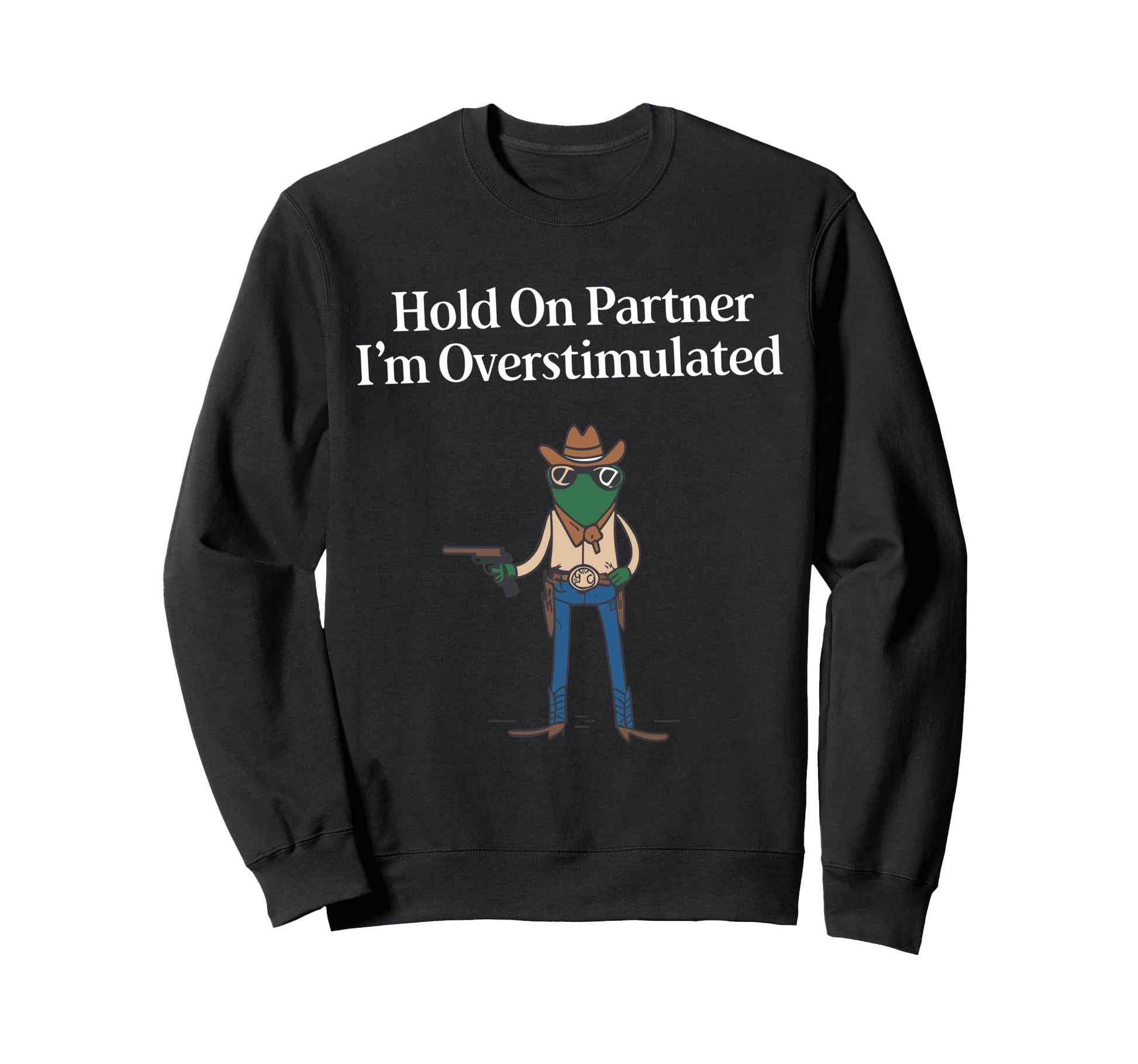 Hold Partner Im Overstimulated Sweatshirt - Trendy Graphic for Adults - T-Shirt, Sweatshirt, Hoodie