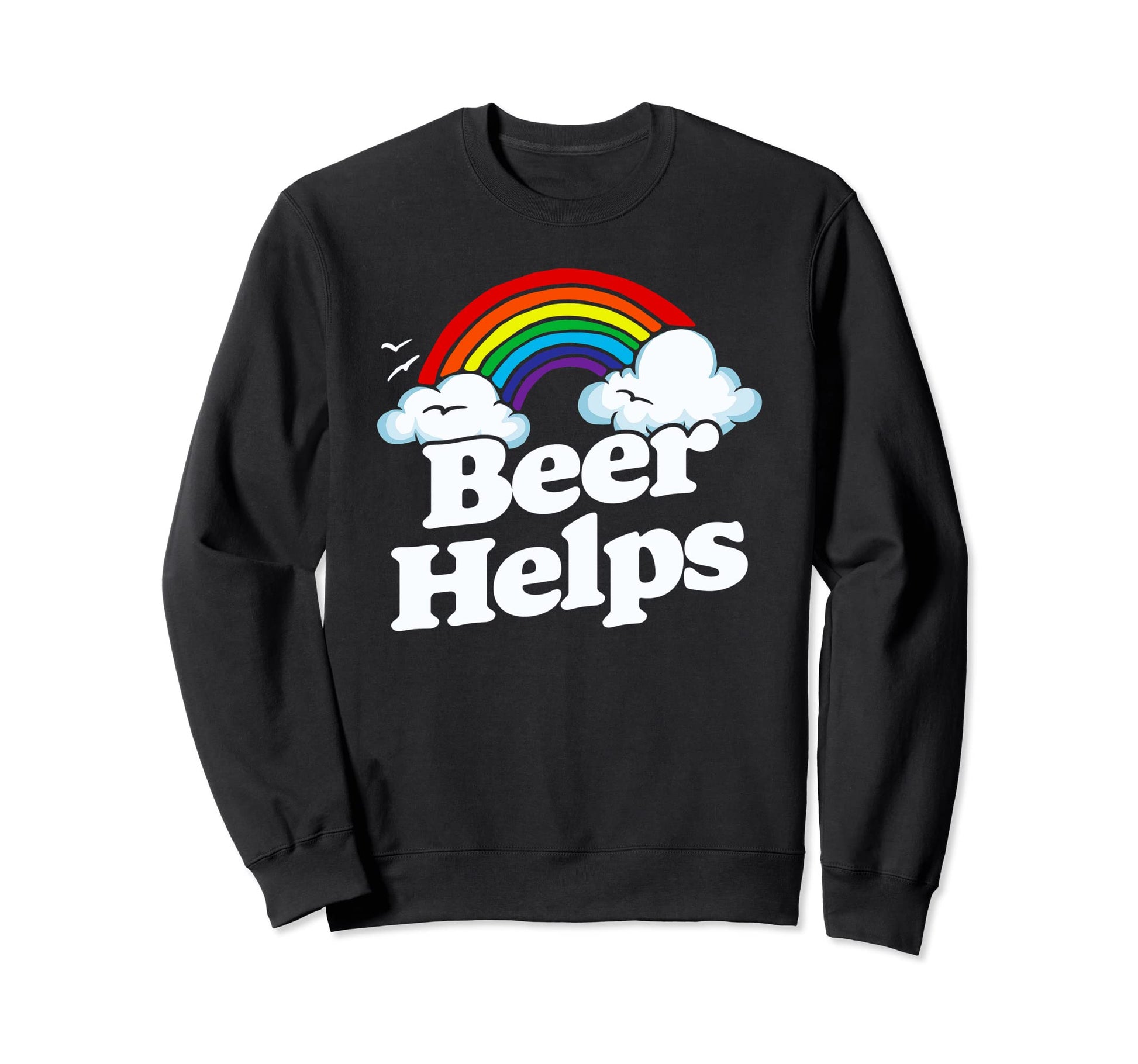 Beer Helps Funny 80S Rainbow Sweatshirt - Fun Novelty Design Men Women - T-Shirt, Sweatshirt, Hoodie