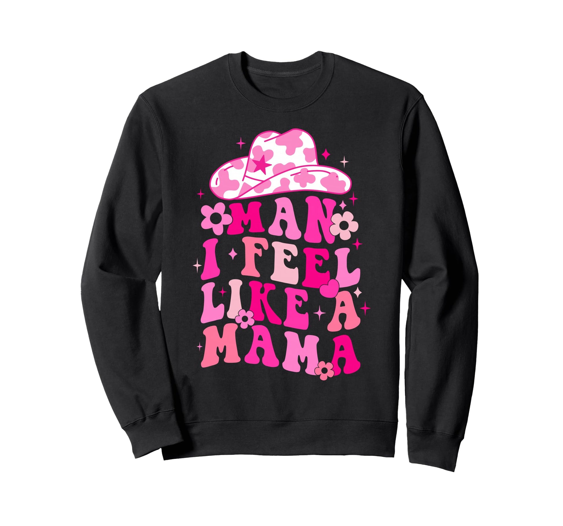 Western Mom Cowgirl Hat I Feel Like Sweatshirt - Unique Graphic for Adults - T-Shirt, Sweatshirt, Hoodie