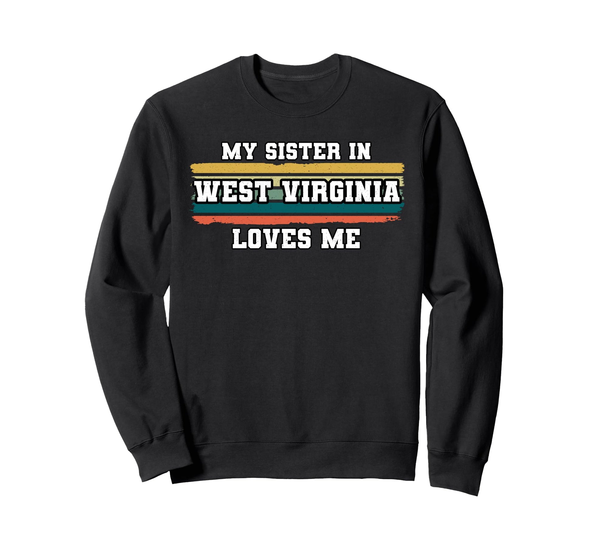 My Sister West Virginia Loves Me Sweatshirt - Graphic Print for Adults - T-Shirt, Sweatshirt, Hoodie