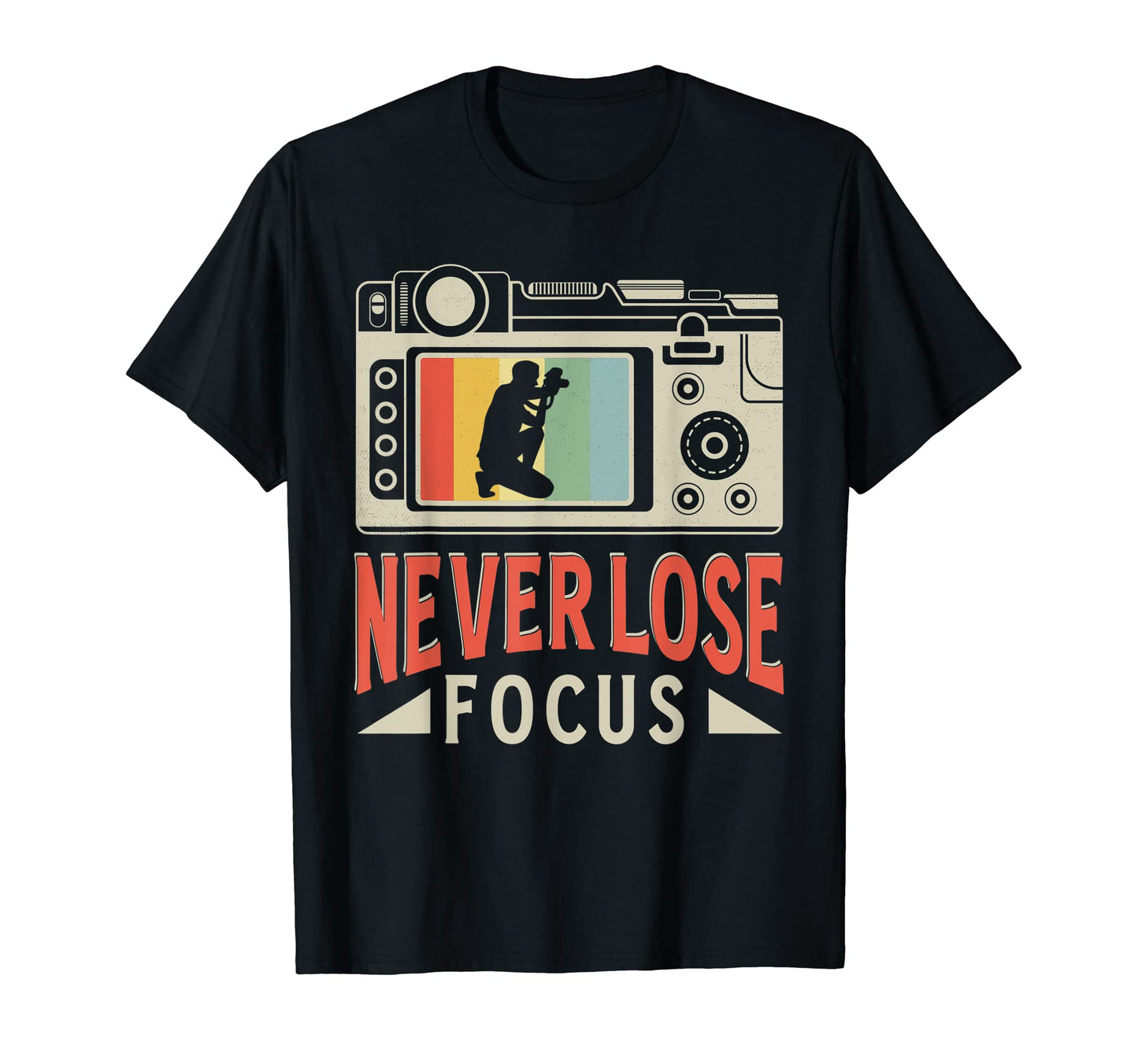 Never Lose Focus Photography Camera T-Shirt - Streetwear Style Men Women - T-Shirt, Sweatshirt, Hoodie