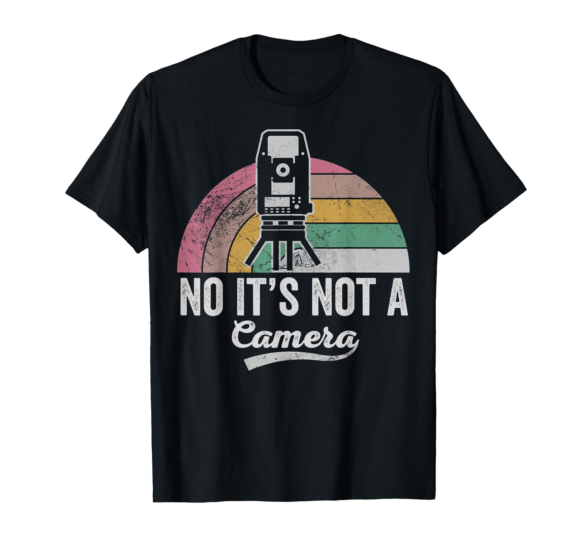 Funny Surveyor No Its Not Camera T-Shirt - Custom Art Print Unisex - T-Shirt, Sweatshirt, Hoodie