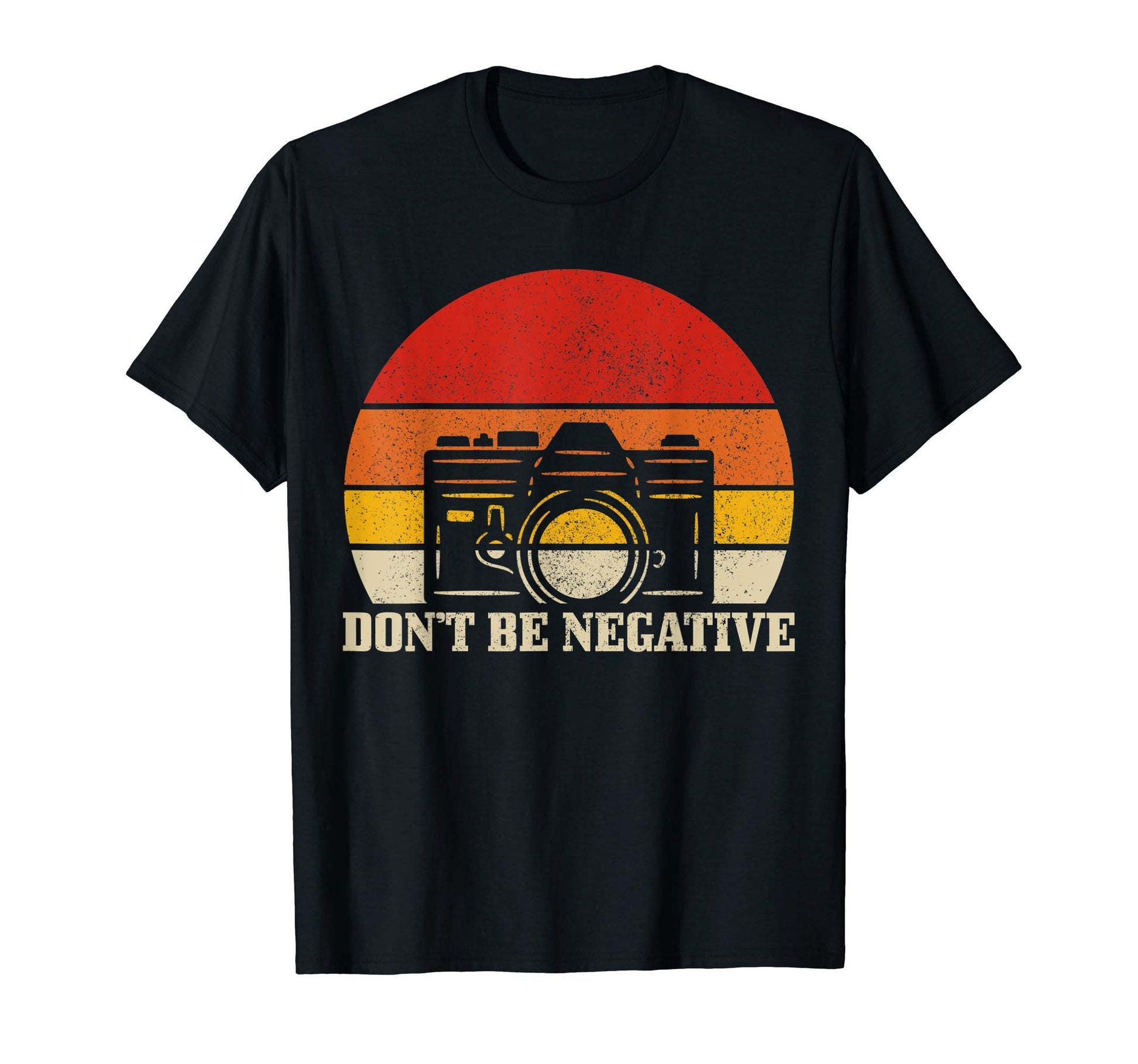 Photographer Gift Dont Be Negative T-Shirt - Trendy Graphic Men Women - T-Shirt, Sweatshirt, Hoodie