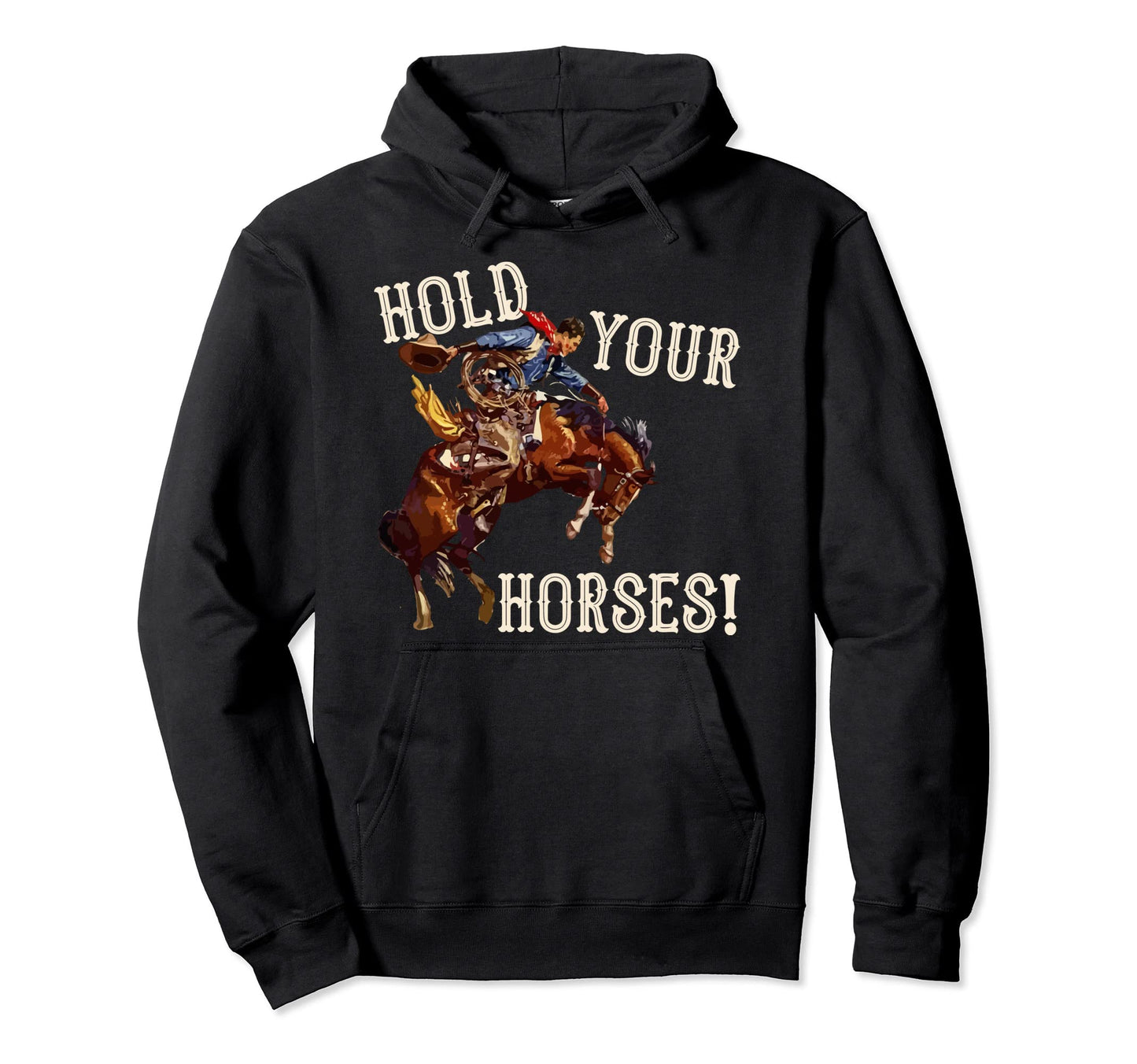 Hold Your Horses Western Country Cowboy Hoodie - Trendy Graphic Men Women - T-Shirt, Sweatshirt, Hoodie