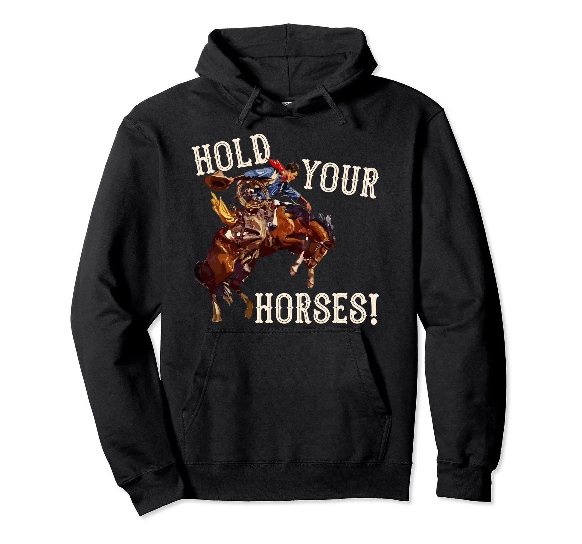 Hold Your Horses Western Country Cowboy Hoodie - Trendy Graphic Men Women - T-Shirt, Sweatshirt, Hoodie
