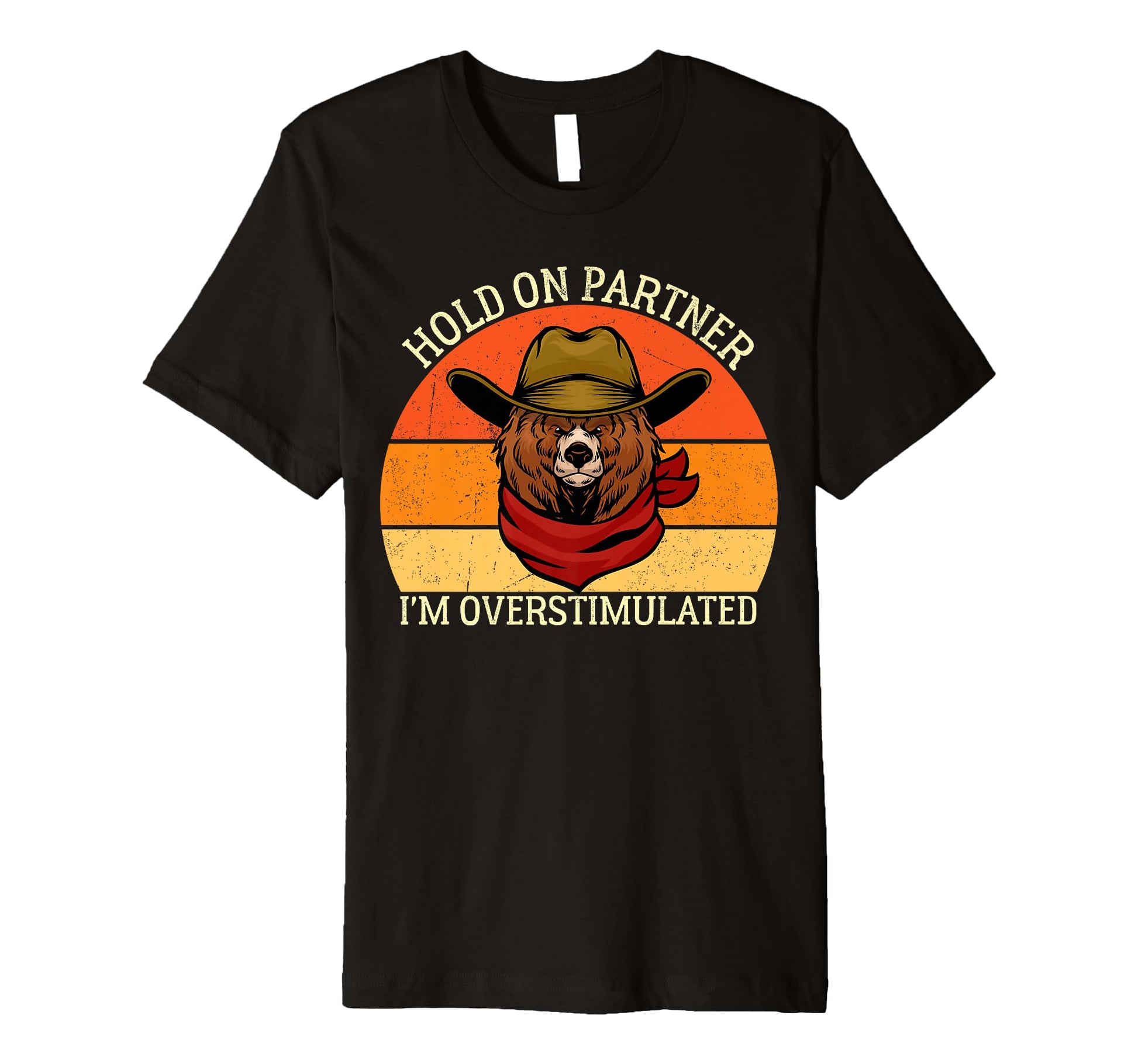 Hold Partner Im Overstimulated Bear T-Shirt - Unique Graphic for Adults - T-Shirt, Sweatshirt, Hoodie