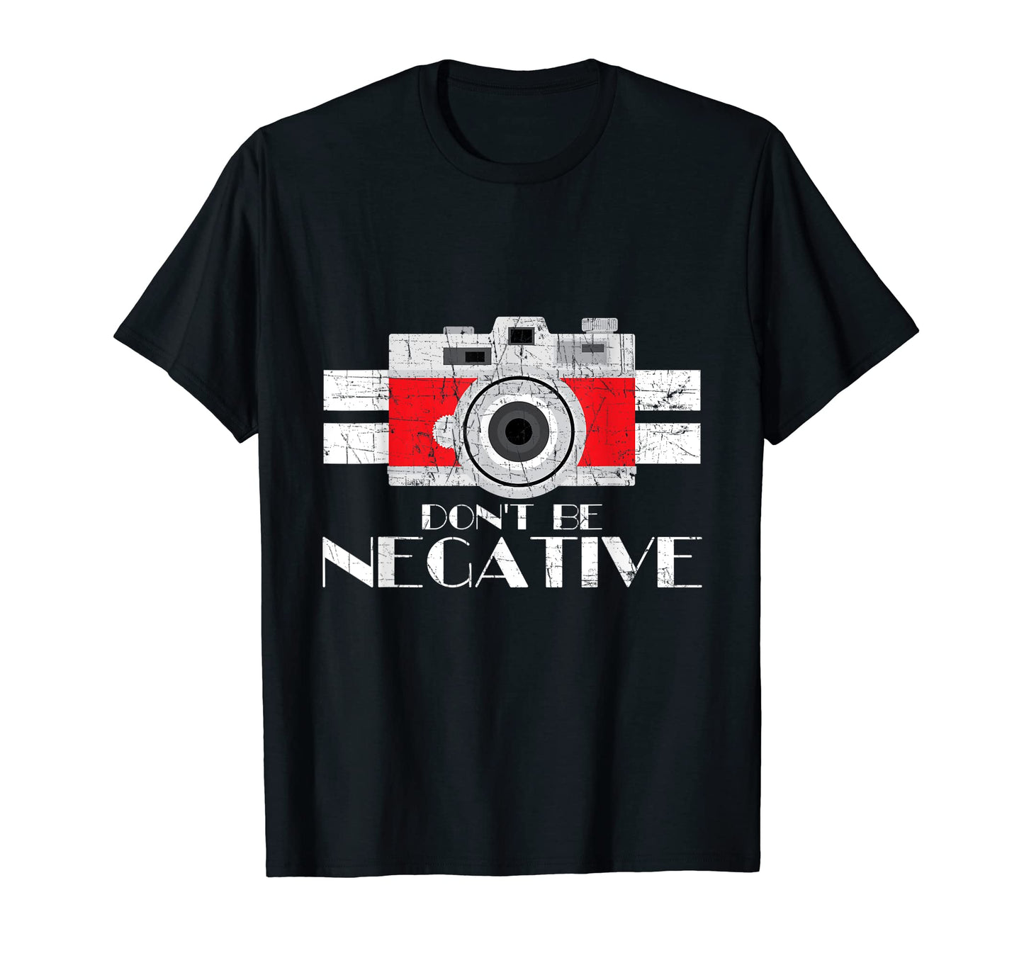 Photographer Dont Be Negative Camera T-Shirt - Fun Novelty Design Unisex - T-Shirt, Sweatshirt, Hoodie