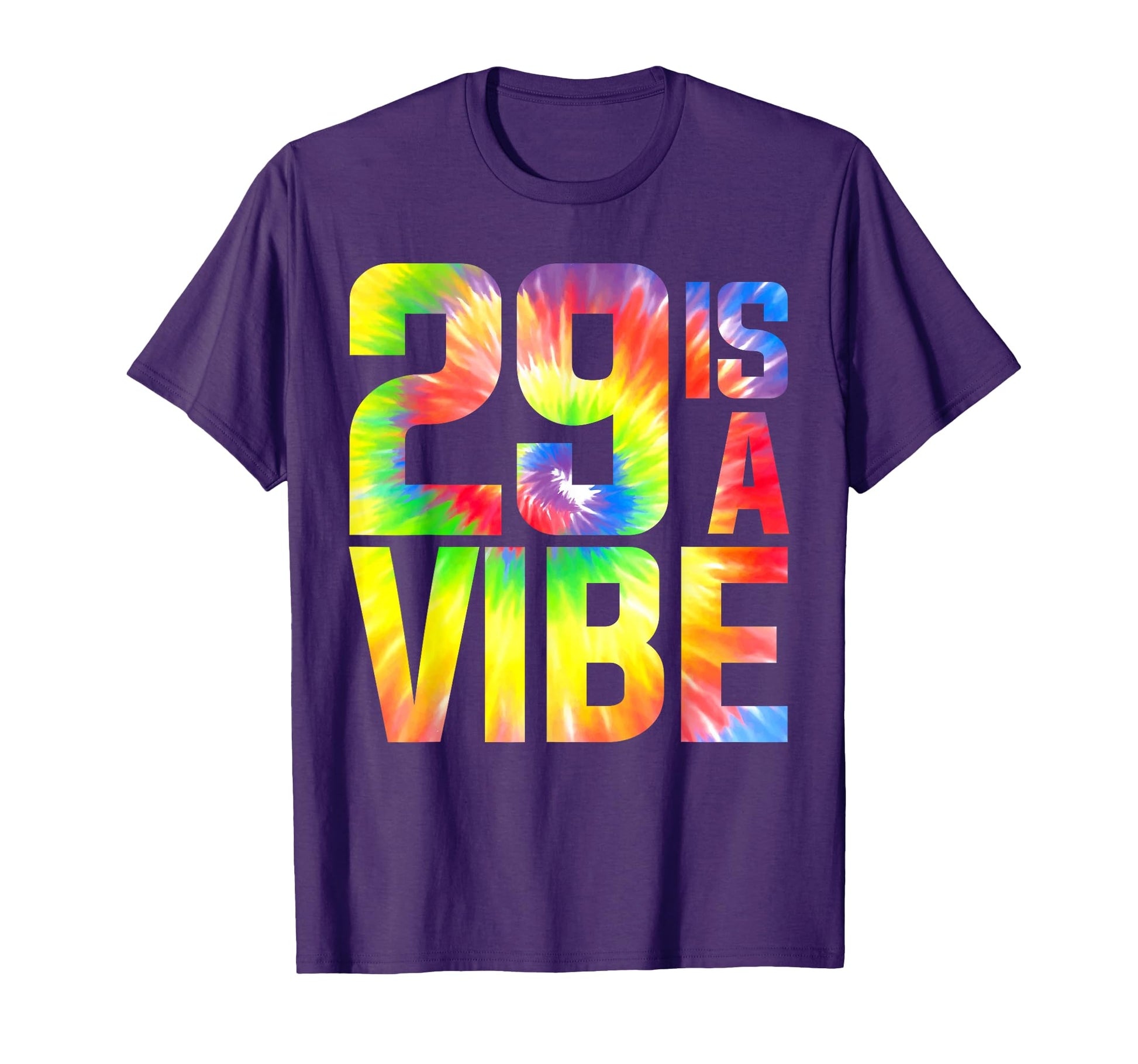 29 Is Vibe Funny Tie Dye Birthday T-Shirt - Casual Everyday Wear Men Women - T-Shirt, Sweatshirt, Hoodie