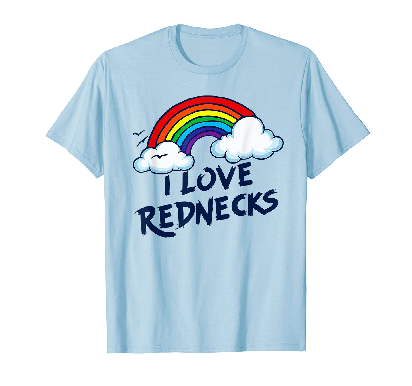 I Love Rednecks Funny Southern Rural T-Shirt - Casual Everyday Wear Unisex - T-Shirt, Sweatshirt, Hoodie