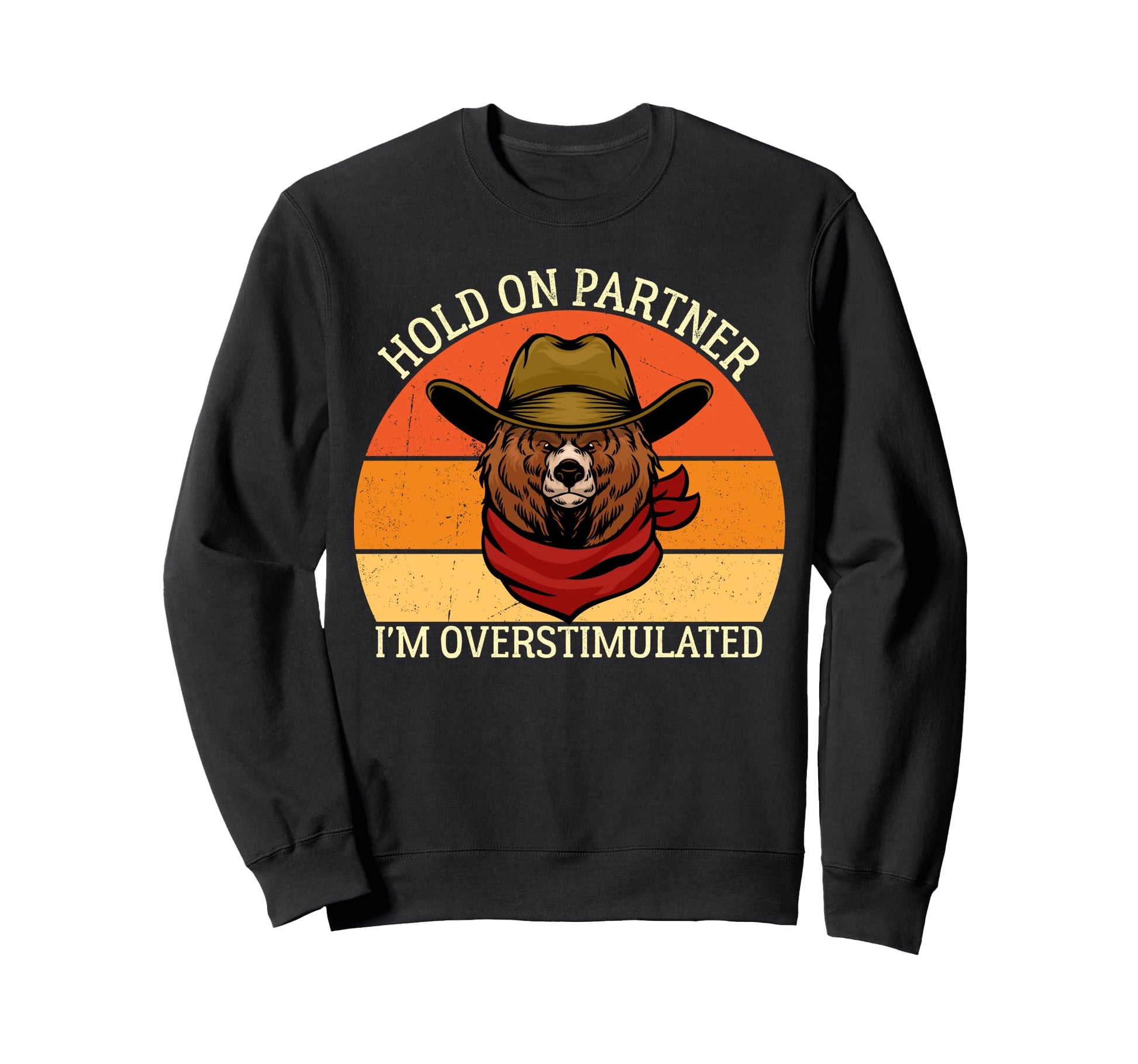 Hold Partner Im Overstimulated Bear Sweatshirt - Trendy Graphic Unisex - T-Shirt, Sweatshirt, Hoodie